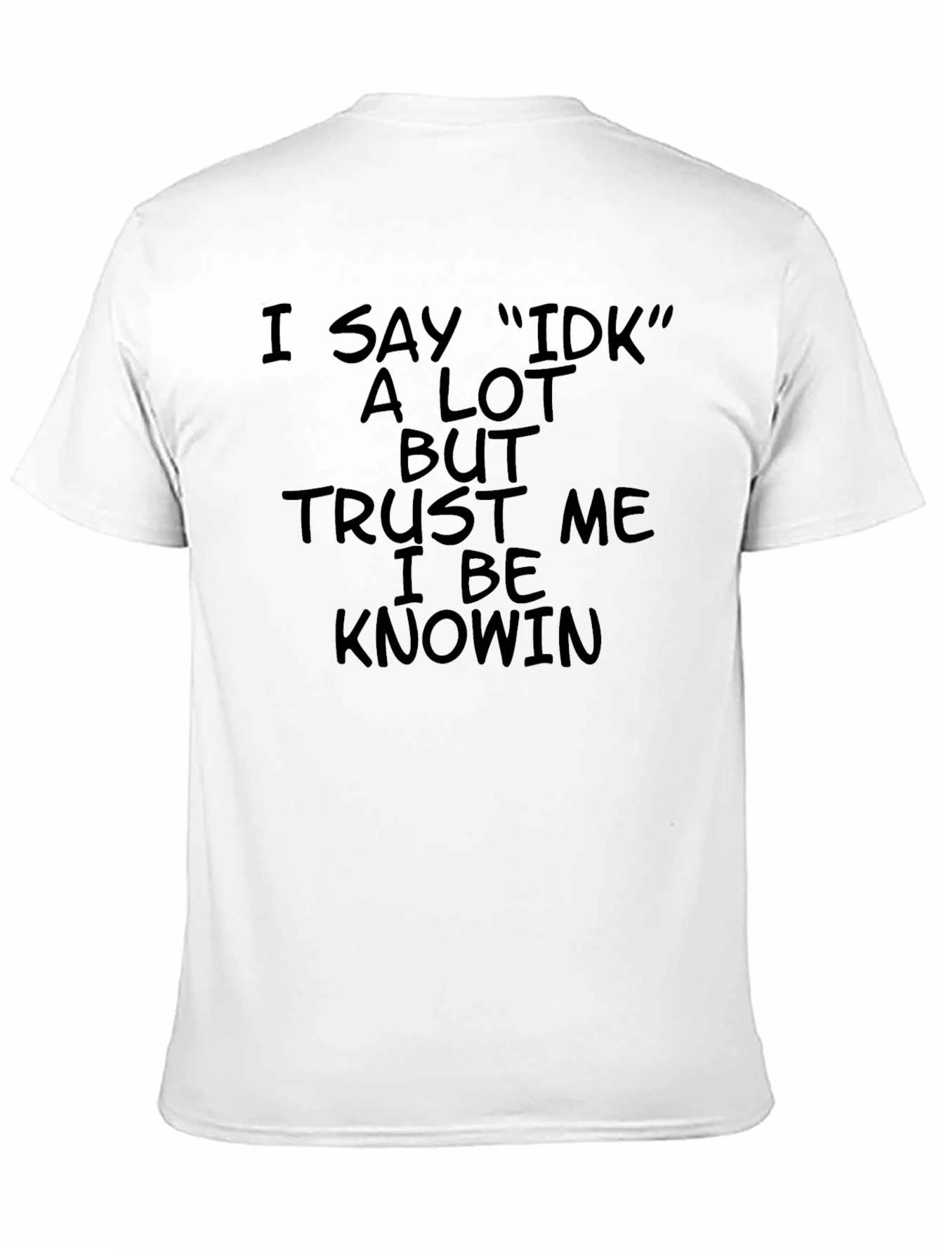 I Say IDK T-Shirt - Black Humor Tee