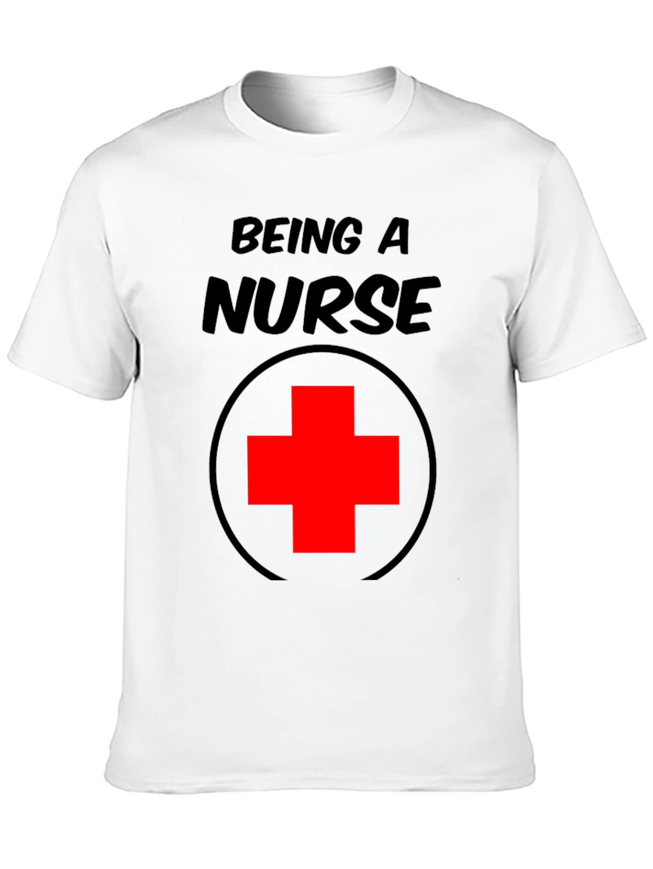Being A Nurse T-Shirt Medical Profession Tee