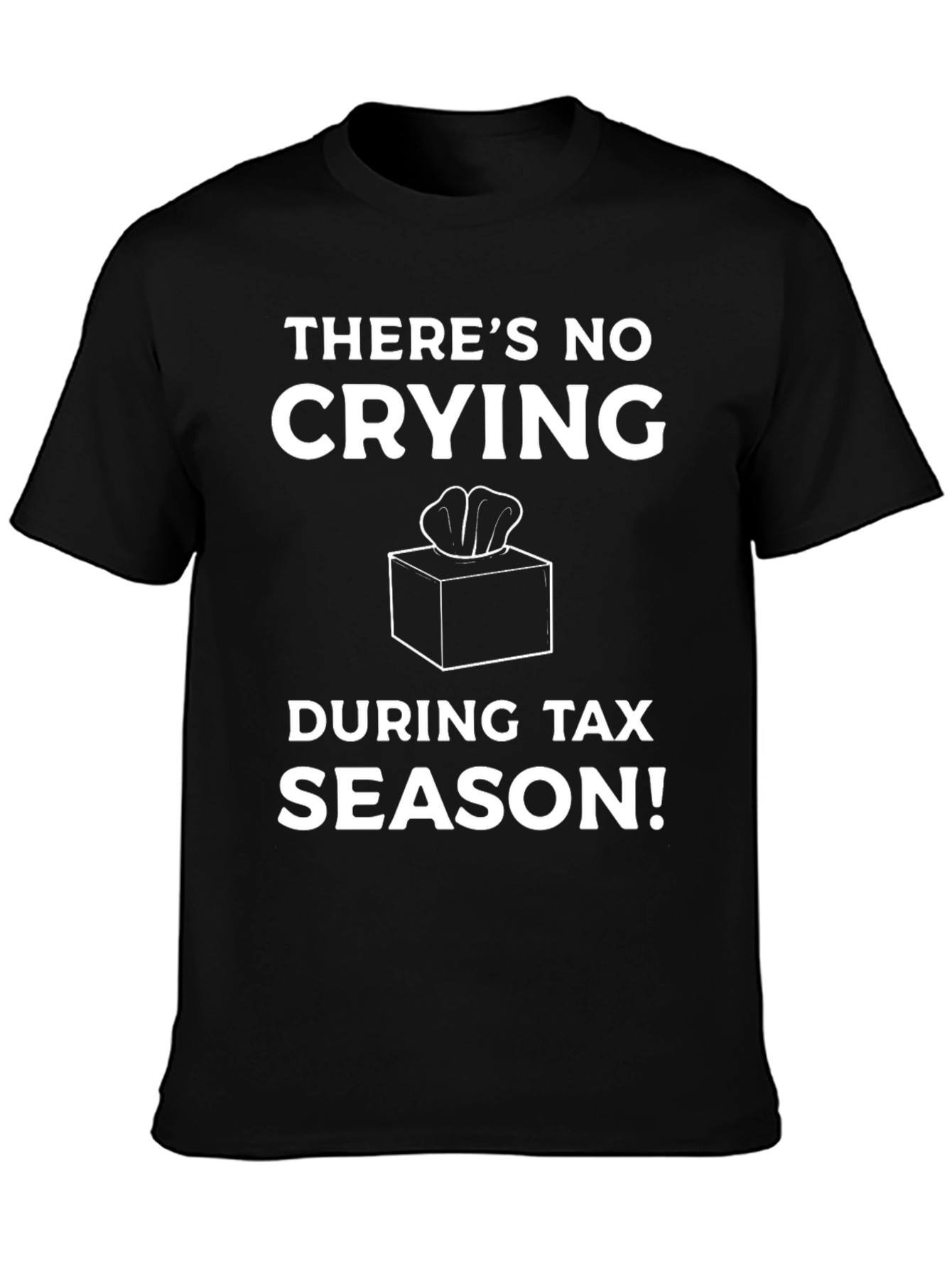Funny Tax Season T-Shirt - No Crying!