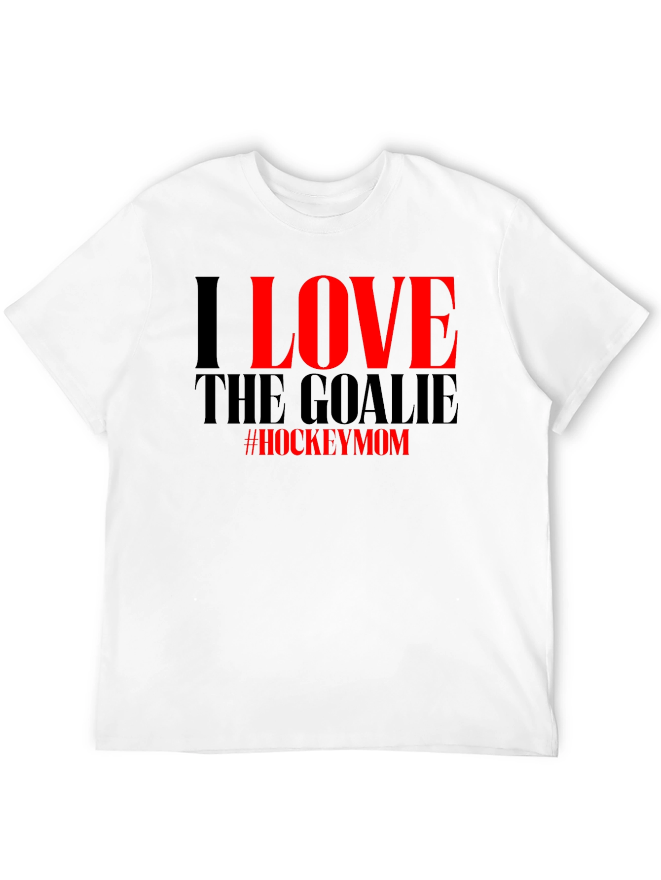 I Love the Goalie Hockey Mom T-Shirt