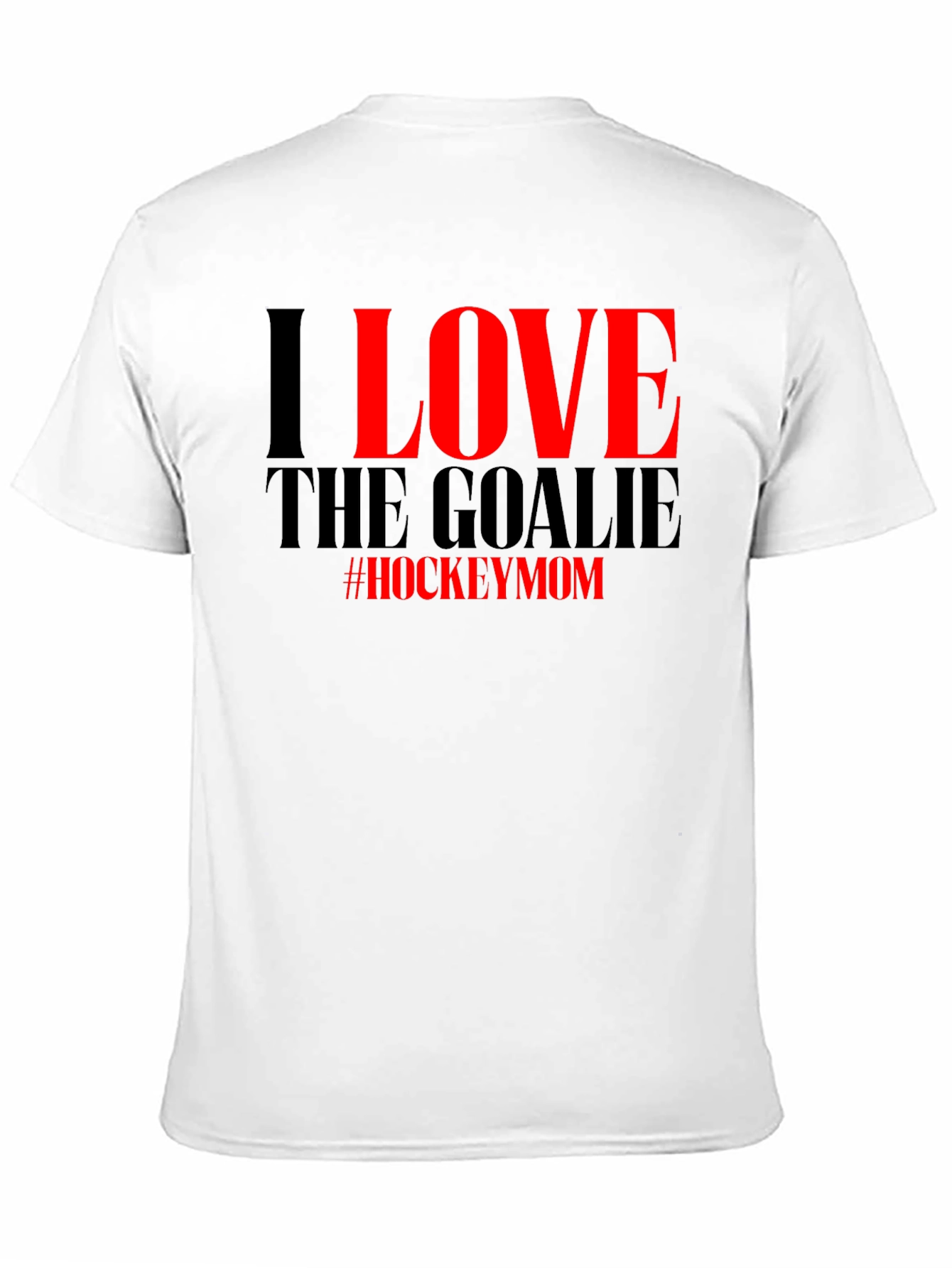 I Love the Goalie Hockey Mom T-Shirt