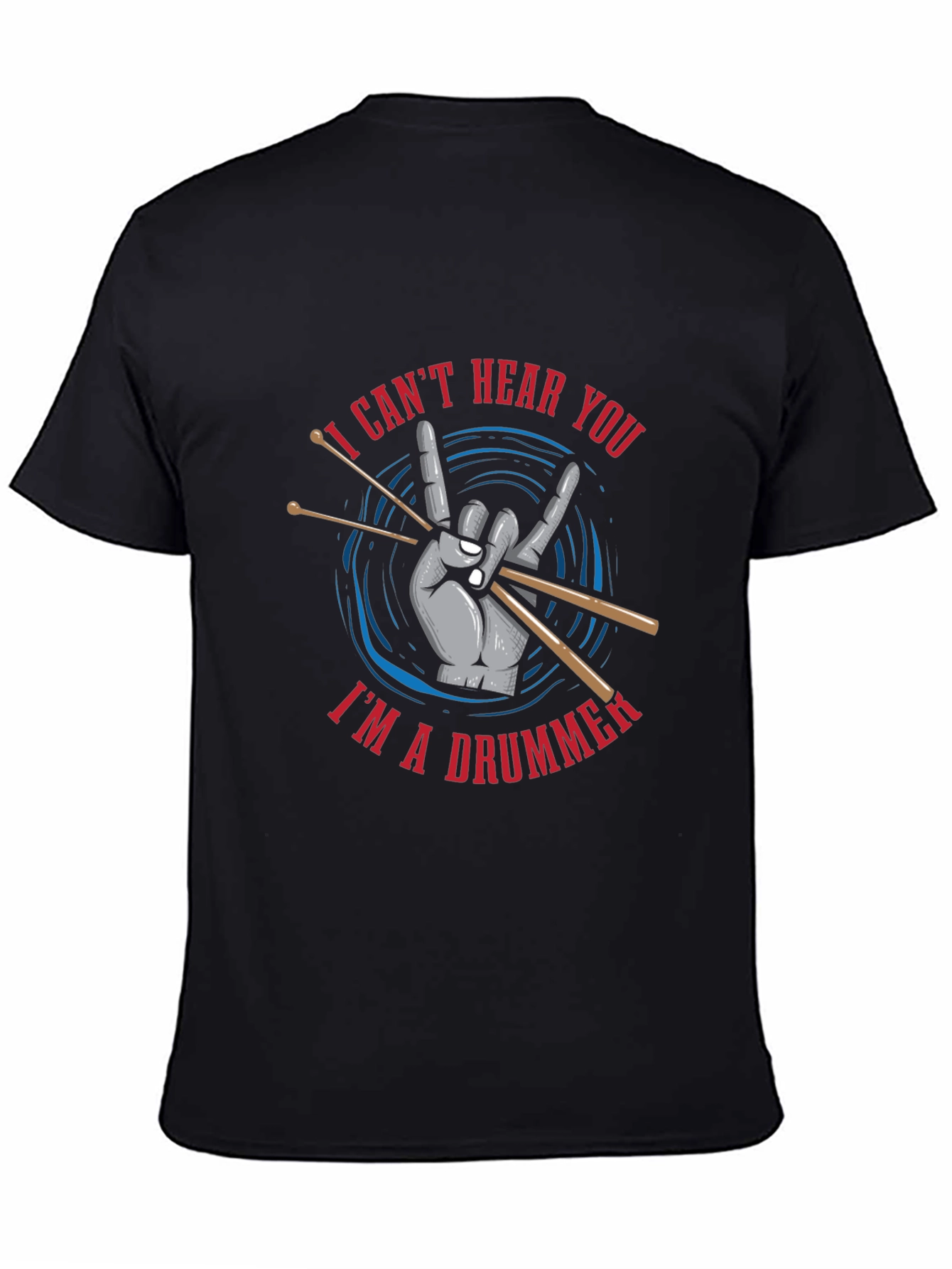 I Cant Hear You Im a Drummer T-Shirt