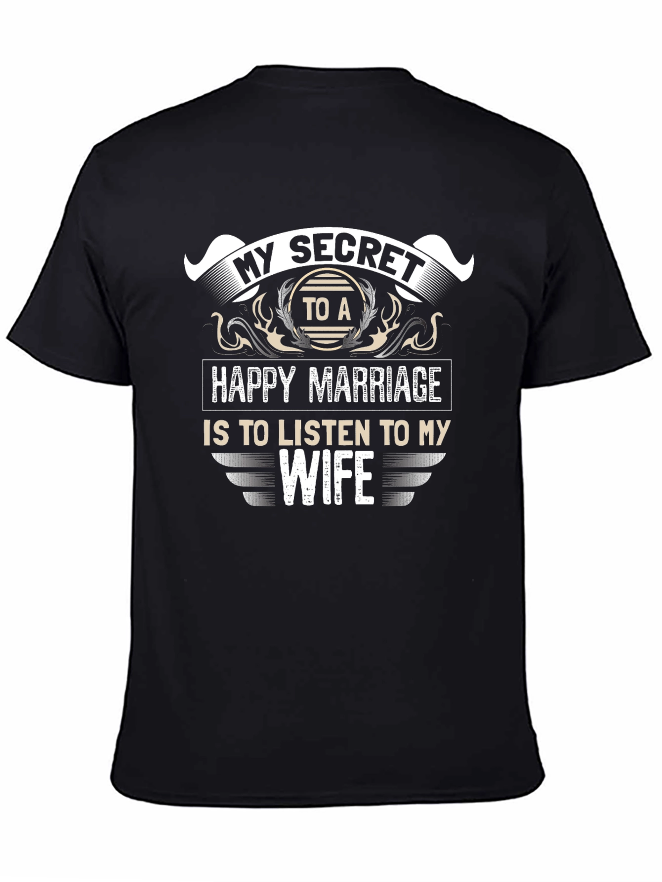 My Secret to a Happy Marriage T-Shirt
