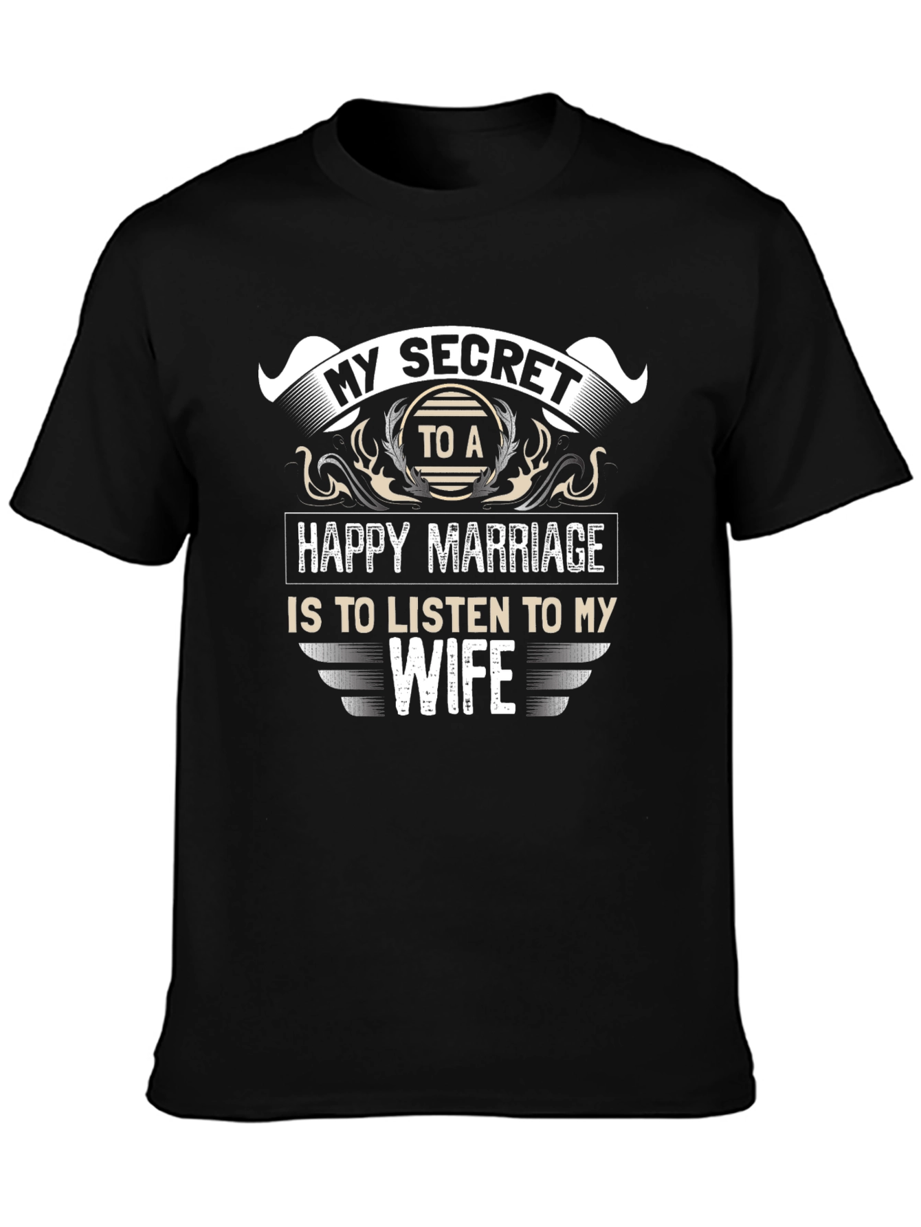 My Secret to a Happy Marriage T-Shirt