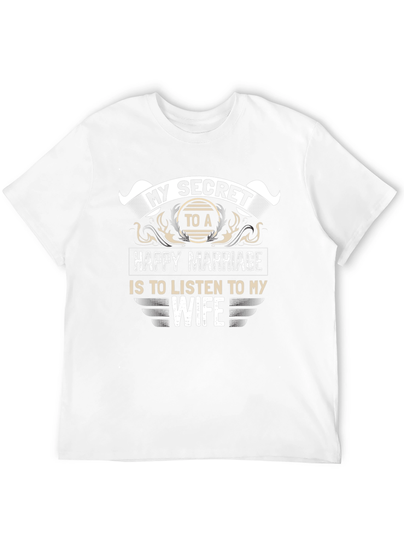 My Secret to a Happy Marriage T-Shirt