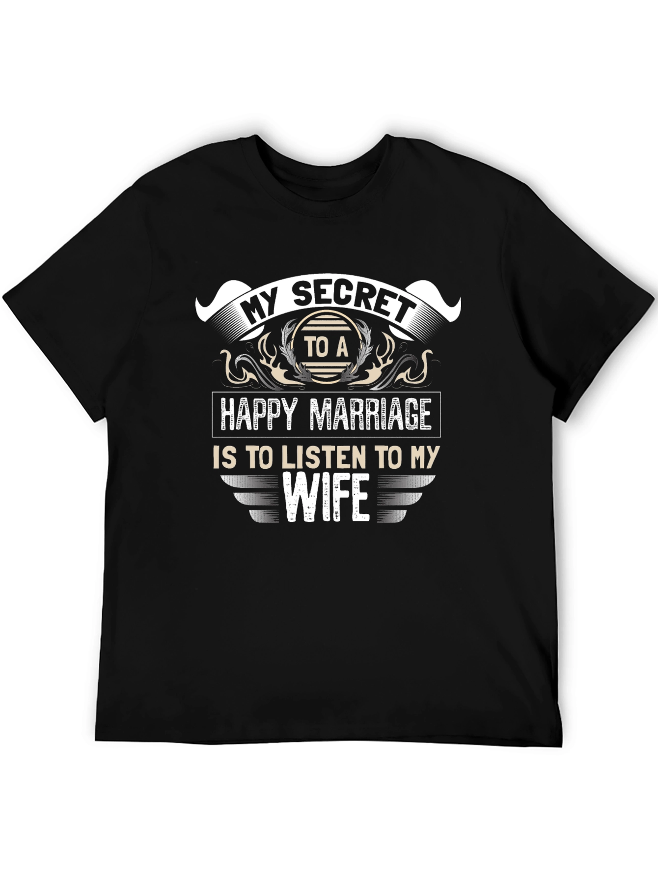 My Secret to a Happy Marriage T-Shirt