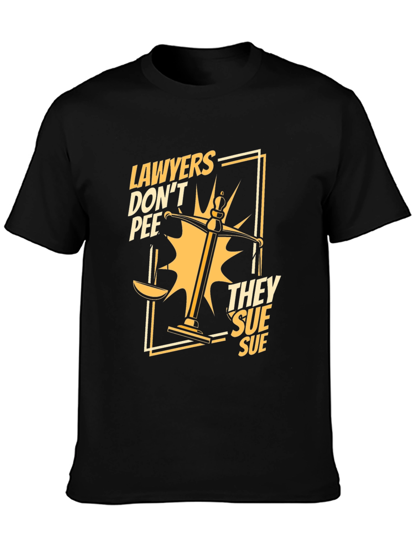 Lawyers Dont Pee They Sue Funny T-Shirt