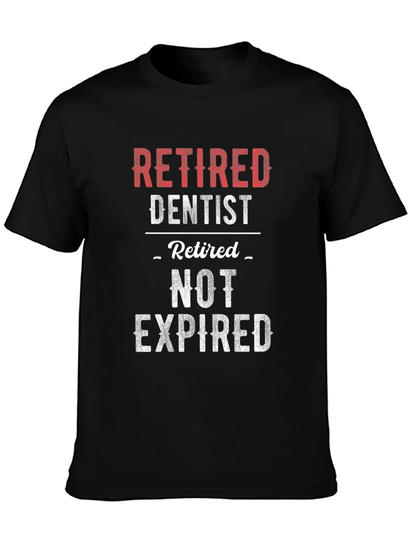 Retired Dentist T-Shirt - Not Expired!