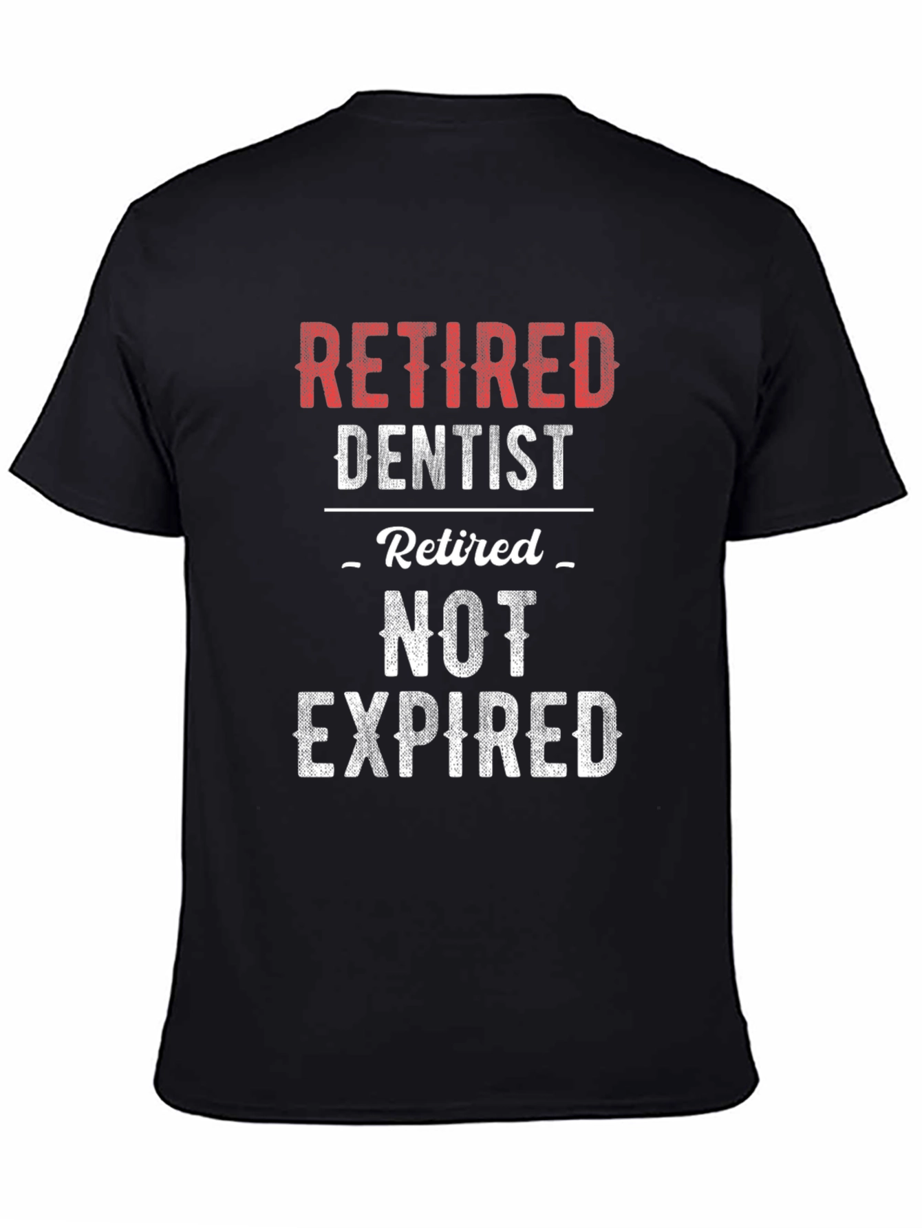 Retired Dentist T-Shirt - Not Expired!