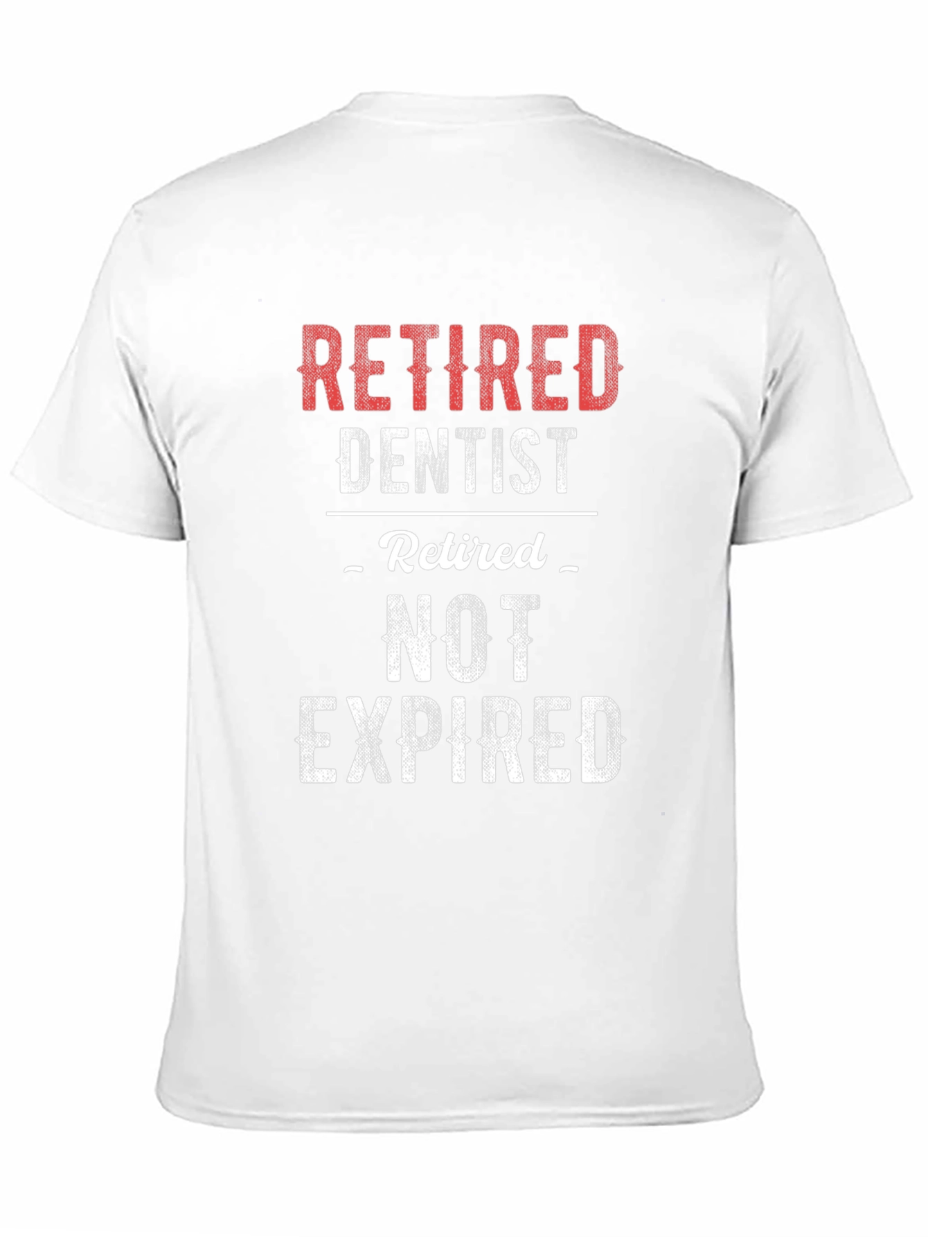 Retired Dentist T-Shirt - Not Expired!