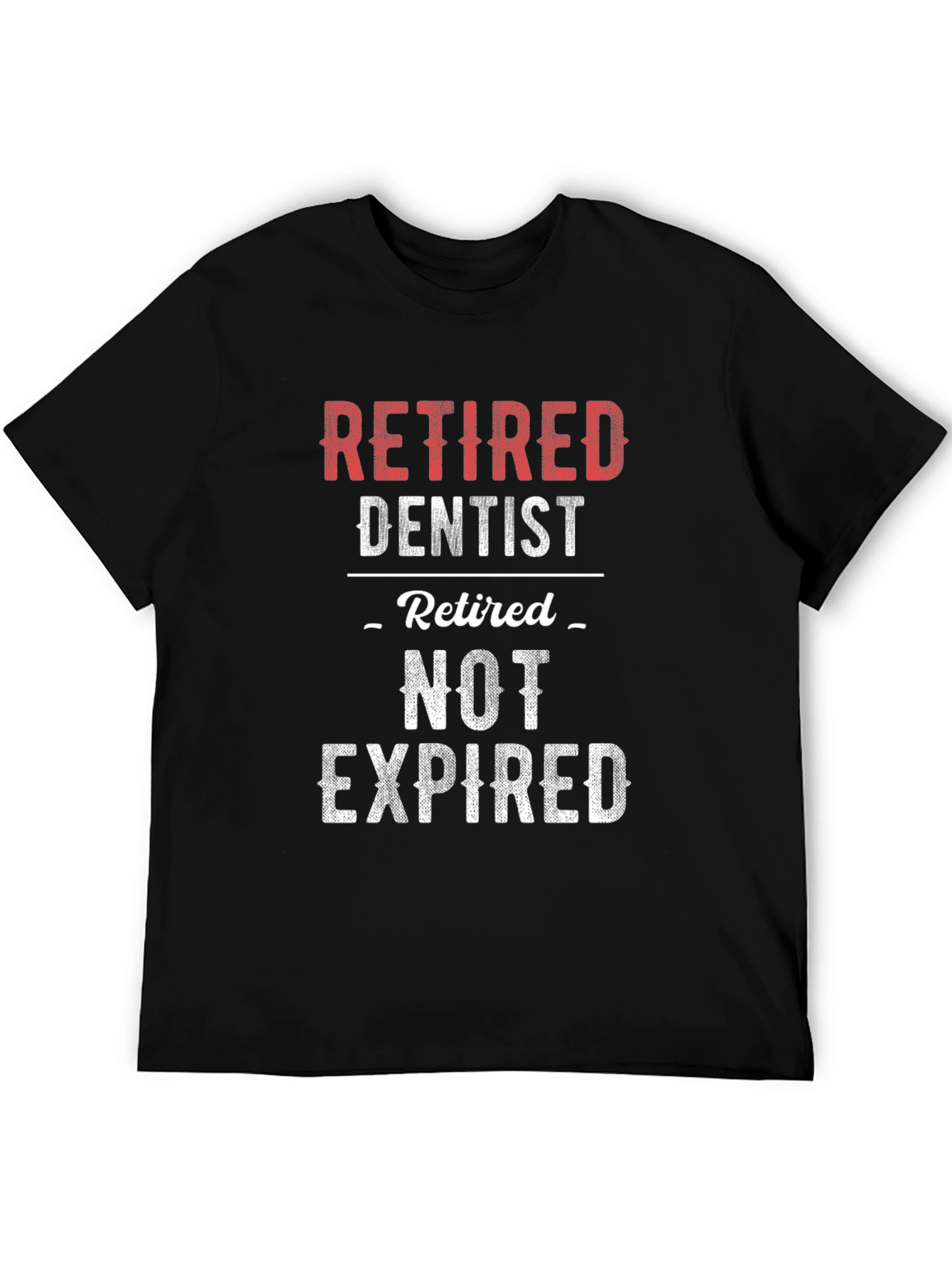 Retired Dentist T-Shirt - Not Expired!