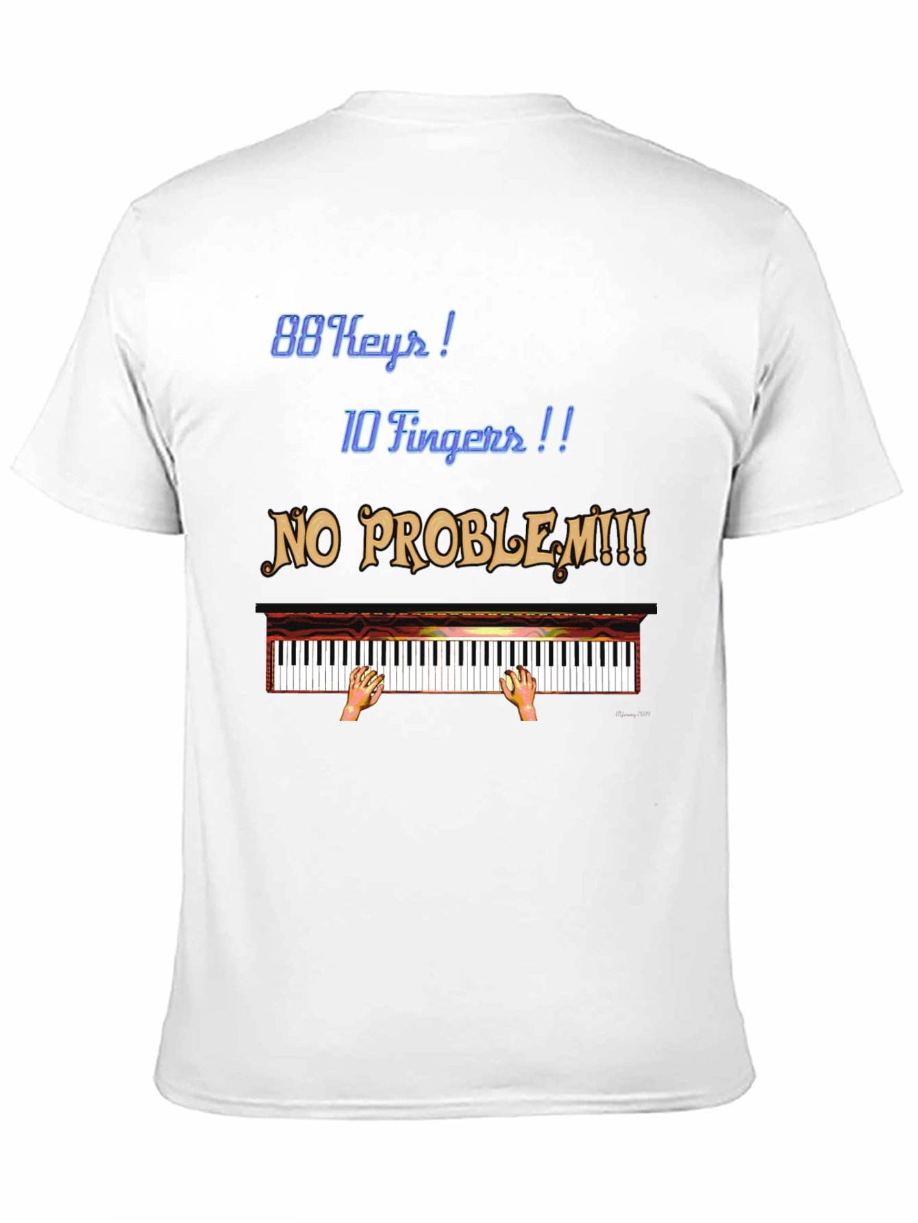 Piano Lover T-Shirt: 88 Keys 10 Fingers No Problem!