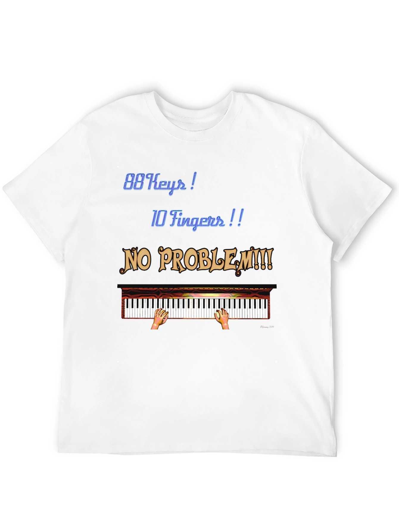 Piano Lover T-Shirt: 88 Keys 10 Fingers No Problem!