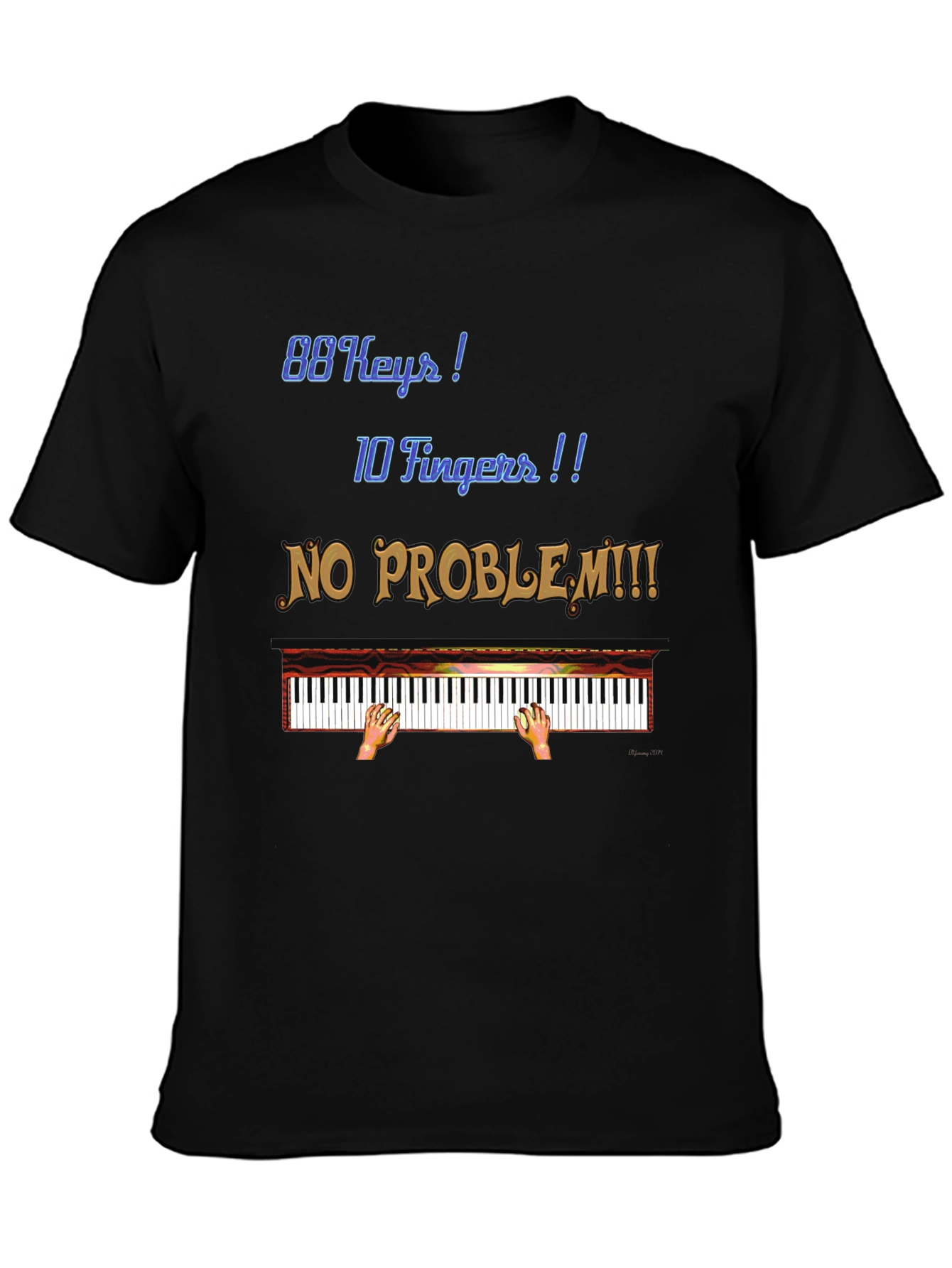 Piano Lover T-Shirt: 88 Keys 10 Fingers No Problem!