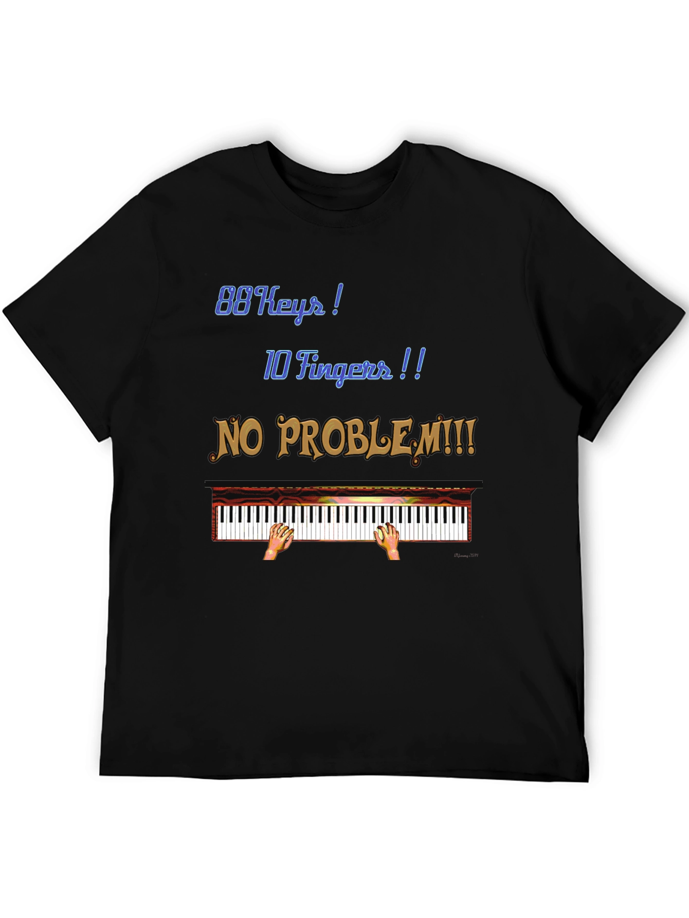 Piano Lover T-Shirt: 88 Keys 10 Fingers No Problem!