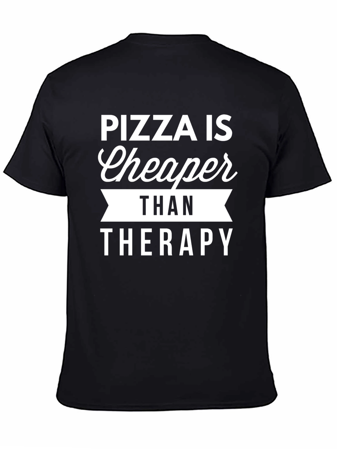 Pizza is Cheaper Than Therapy Graphic T-Shirt