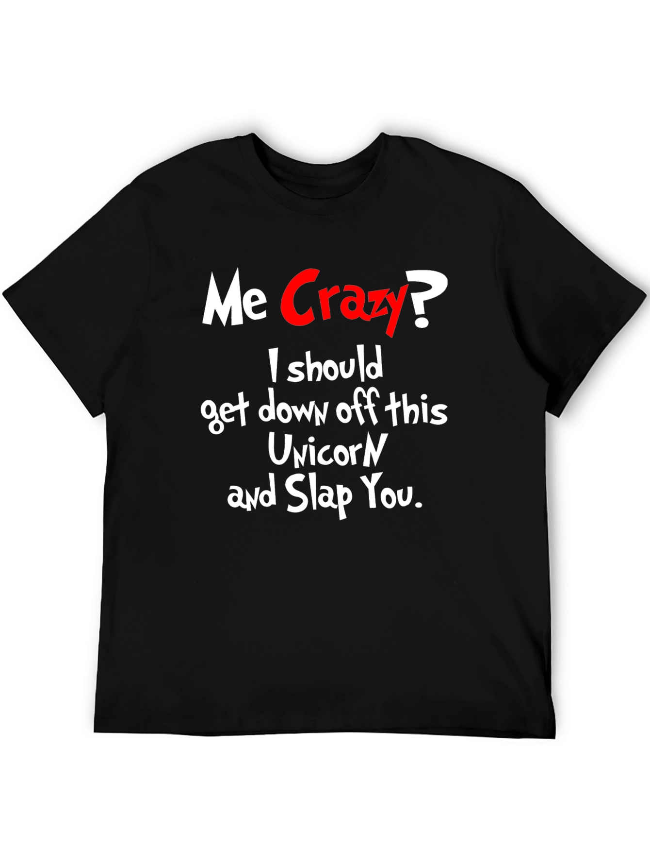 Me Crazy? T-Shirt - Funny Sarcastic Humor Tee