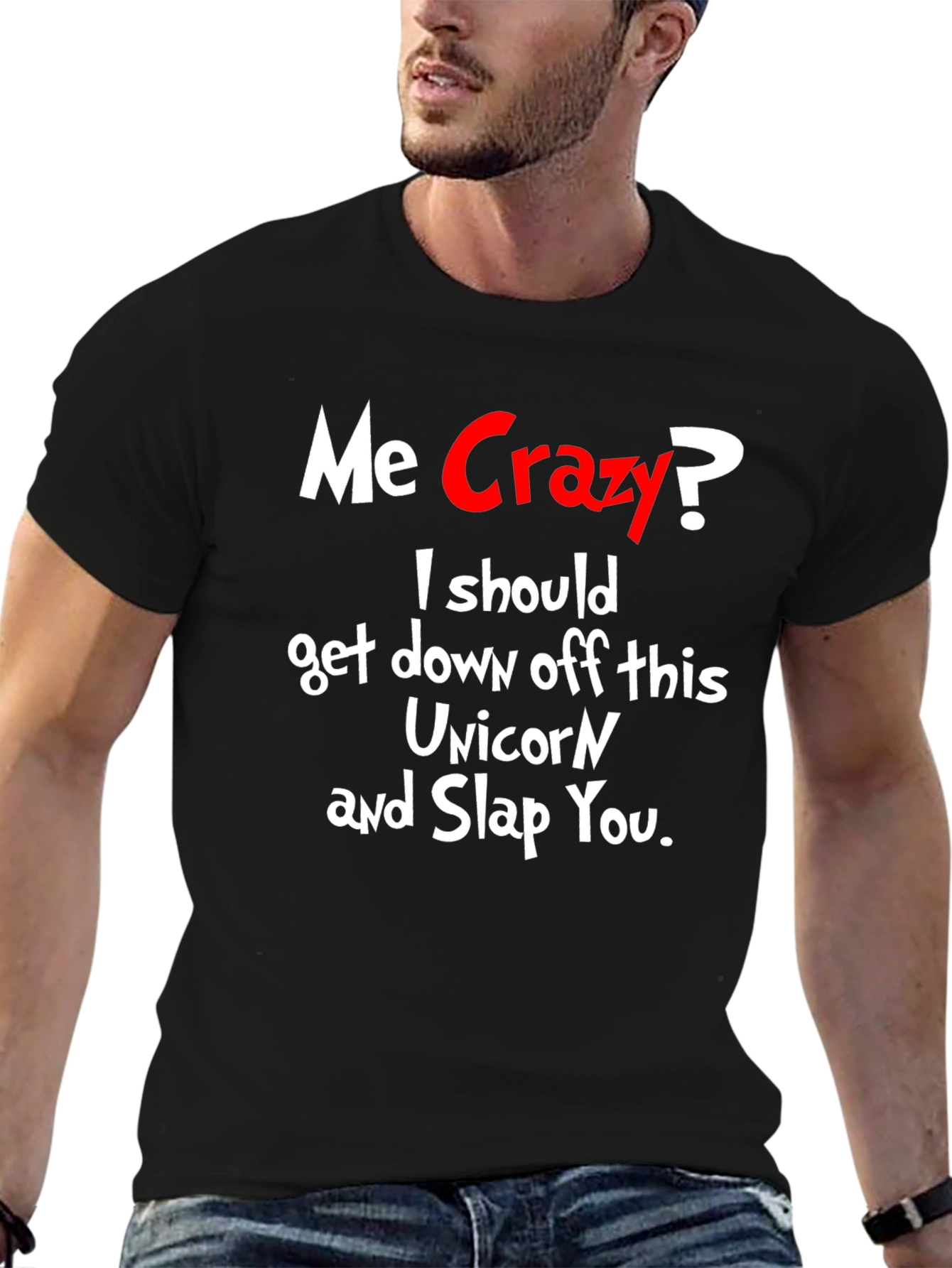 Me Crazy? T-Shirt - Funny Sarcastic Humor Tee