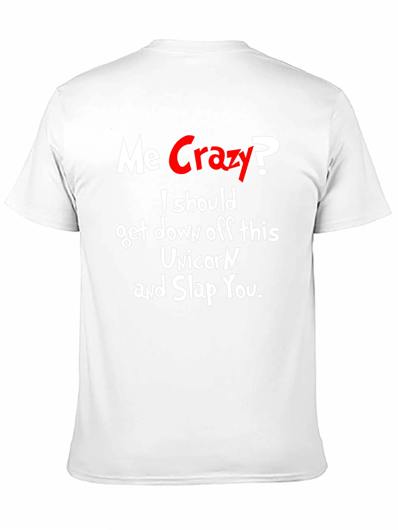 Me Crazy? T-Shirt - Funny Sarcastic Humor Tee