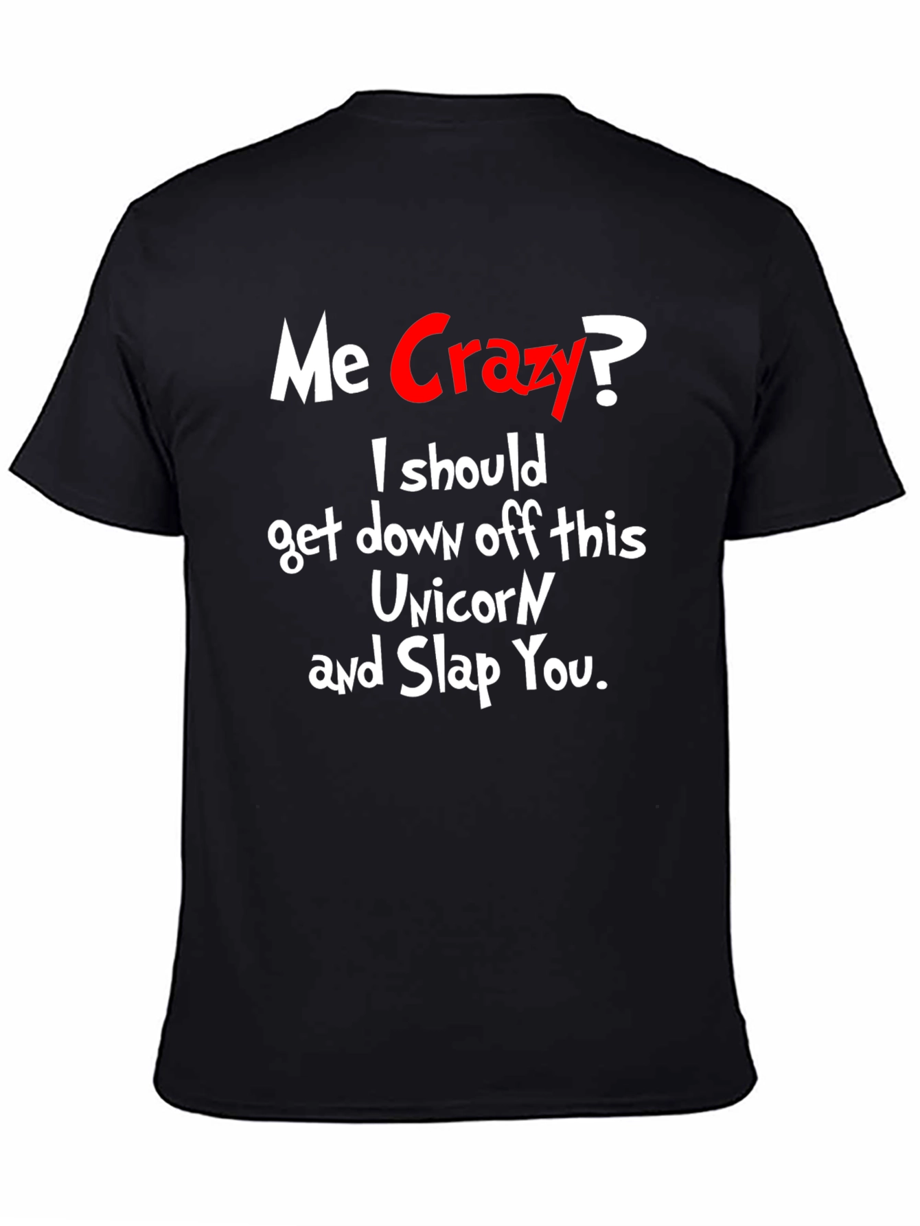 Me Crazy? T-Shirt - Funny Sarcastic Humor Tee