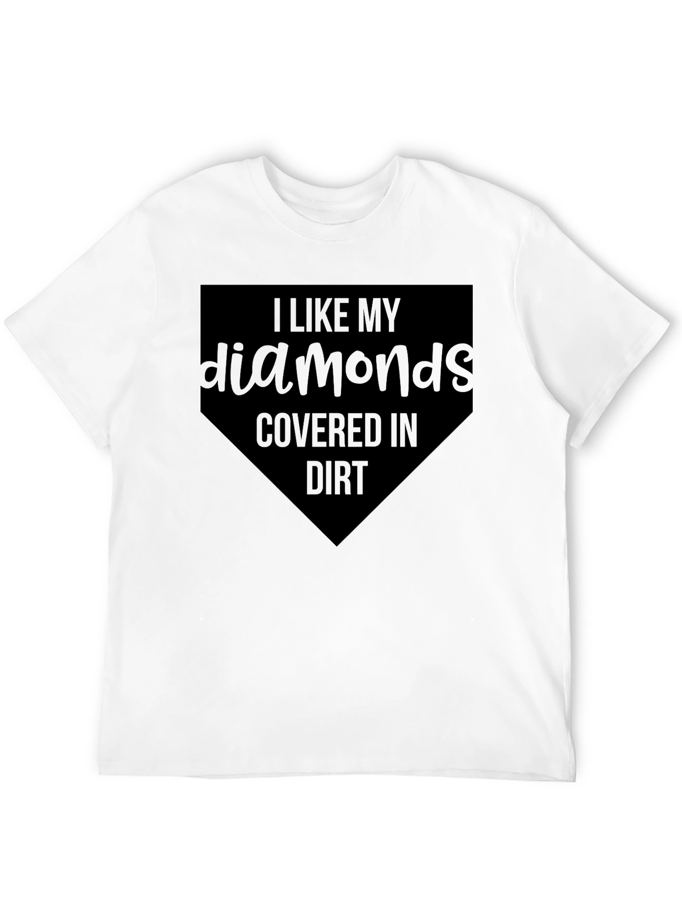 I Like My Diamonds Covered In Dirt Baseball T-Shirt