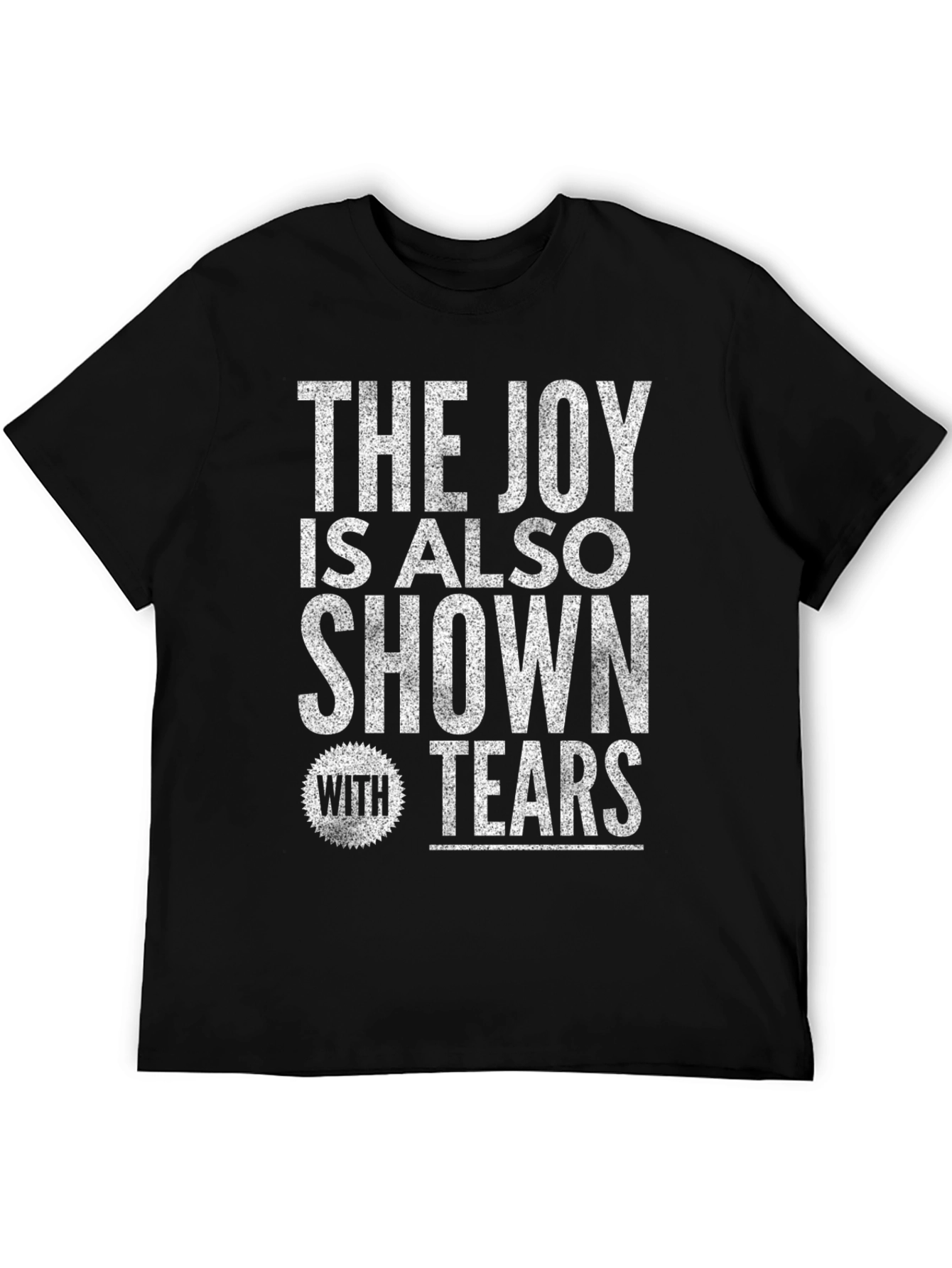 The Joy Is Also Shown With Tears Graphic T-Shirt
