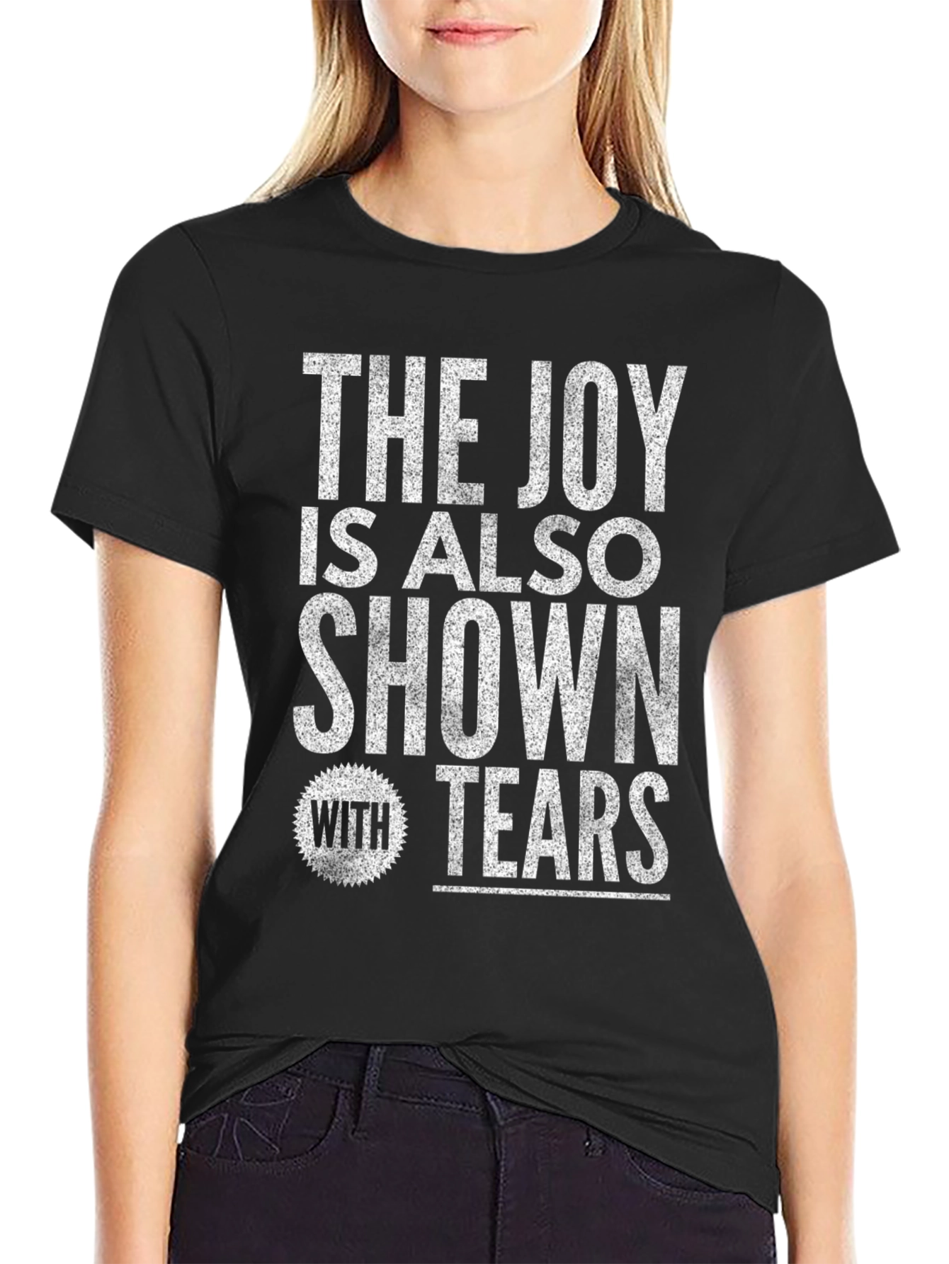 The Joy Is Also Shown With Tears Graphic T-Shirt
