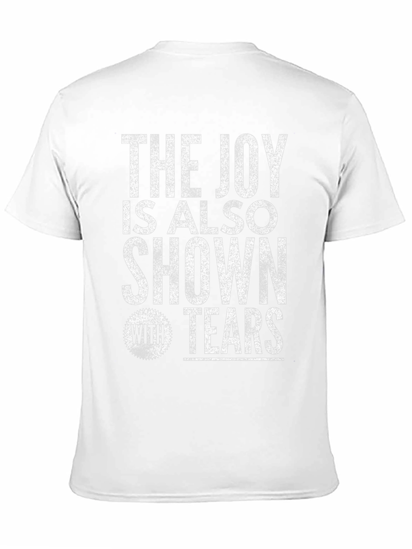 The Joy Is Also Shown With Tears Graphic T-Shirt