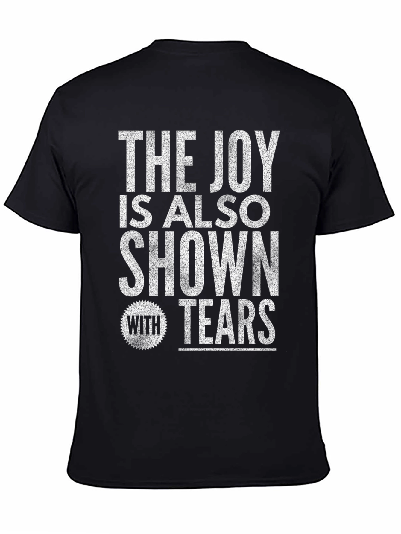 The Joy Is Also Shown With Tears Graphic T-Shirt