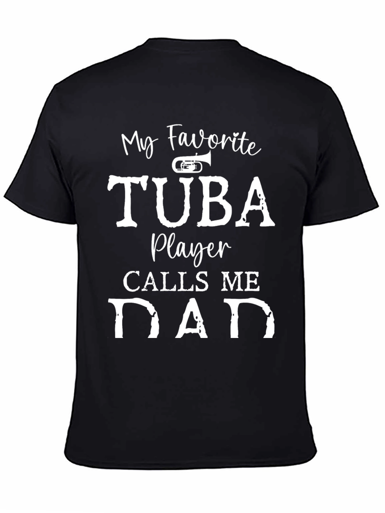 My Favorite Tuba Player Calls Me Dad T-Shirt