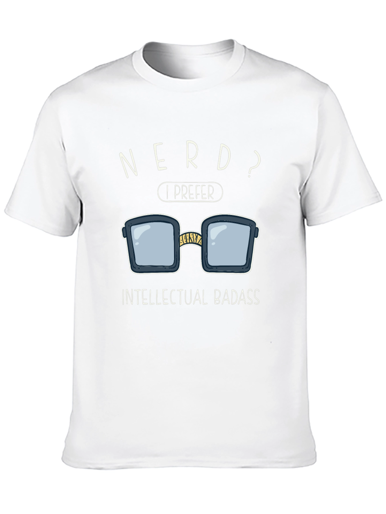Nerd? I Prefer Intellectual Badass T-Shirt