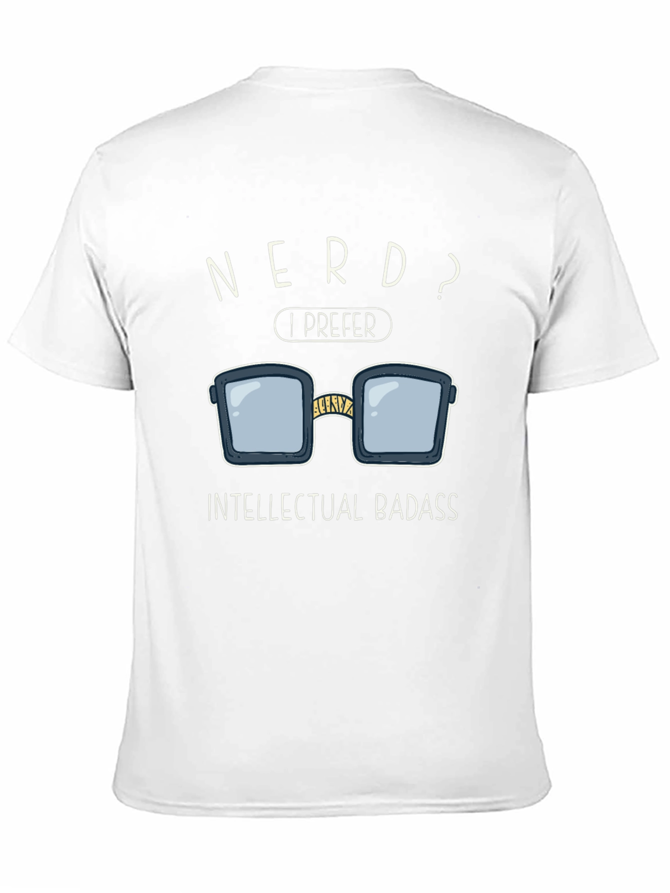 Nerd? I Prefer Intellectual Badass T-Shirt