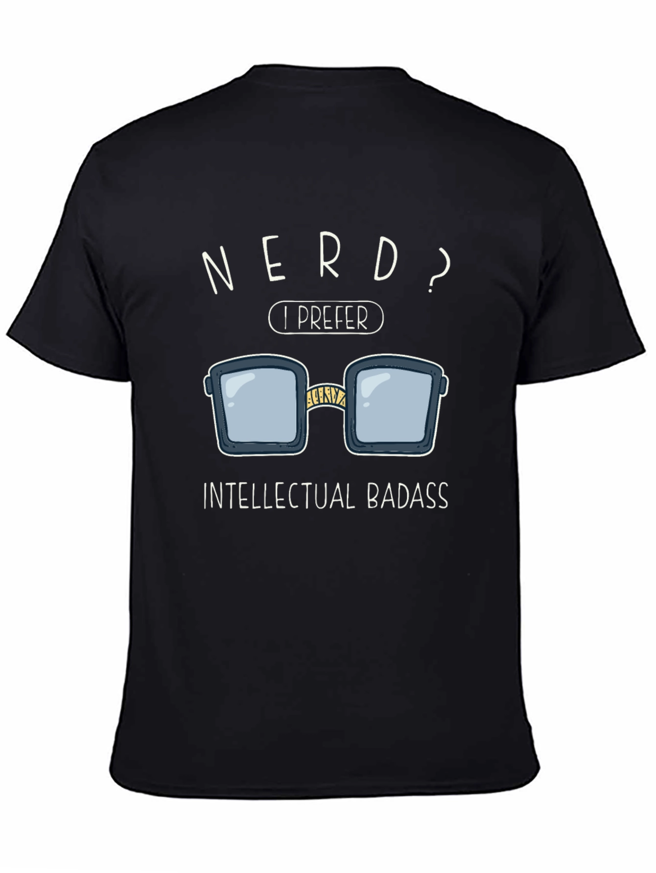 Nerd? I Prefer Intellectual Badass T-Shirt