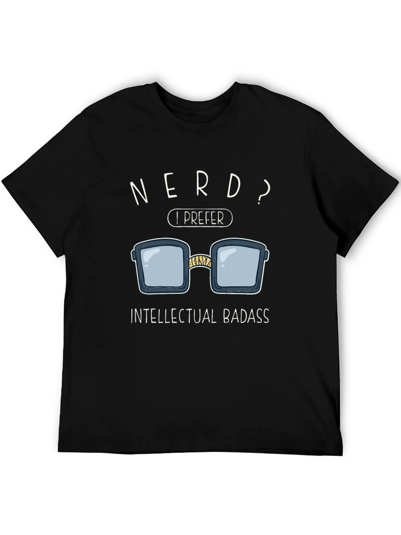 Nerd? I Prefer Intellectual Badass T-Shirt