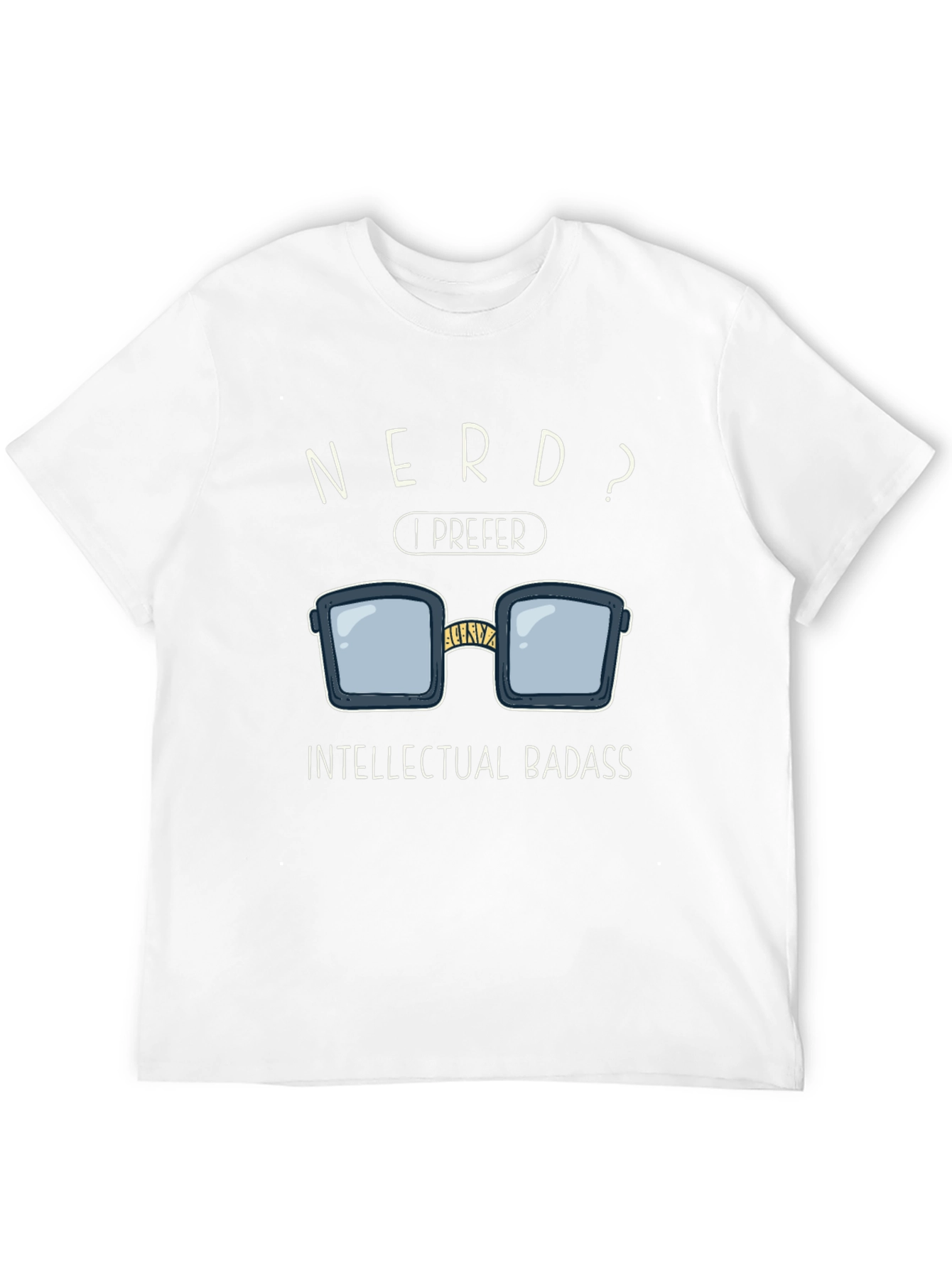Nerd? I Prefer Intellectual Badass T-Shirt