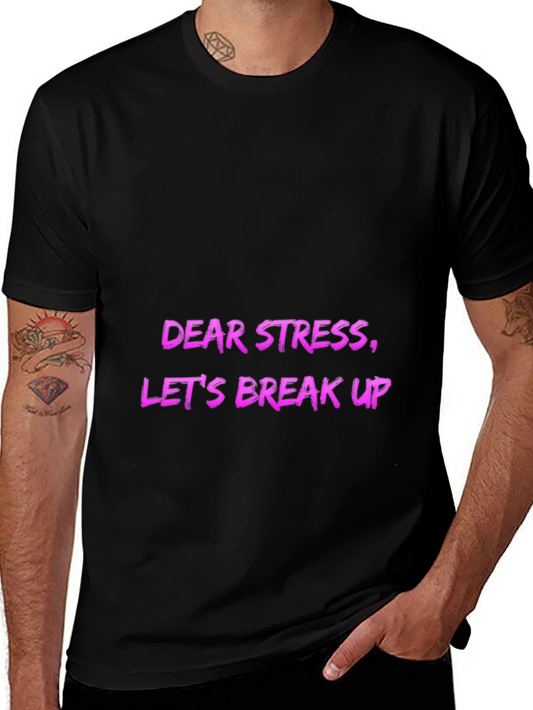 Dear Stress Lets Break Up! Mens Graphic Tee