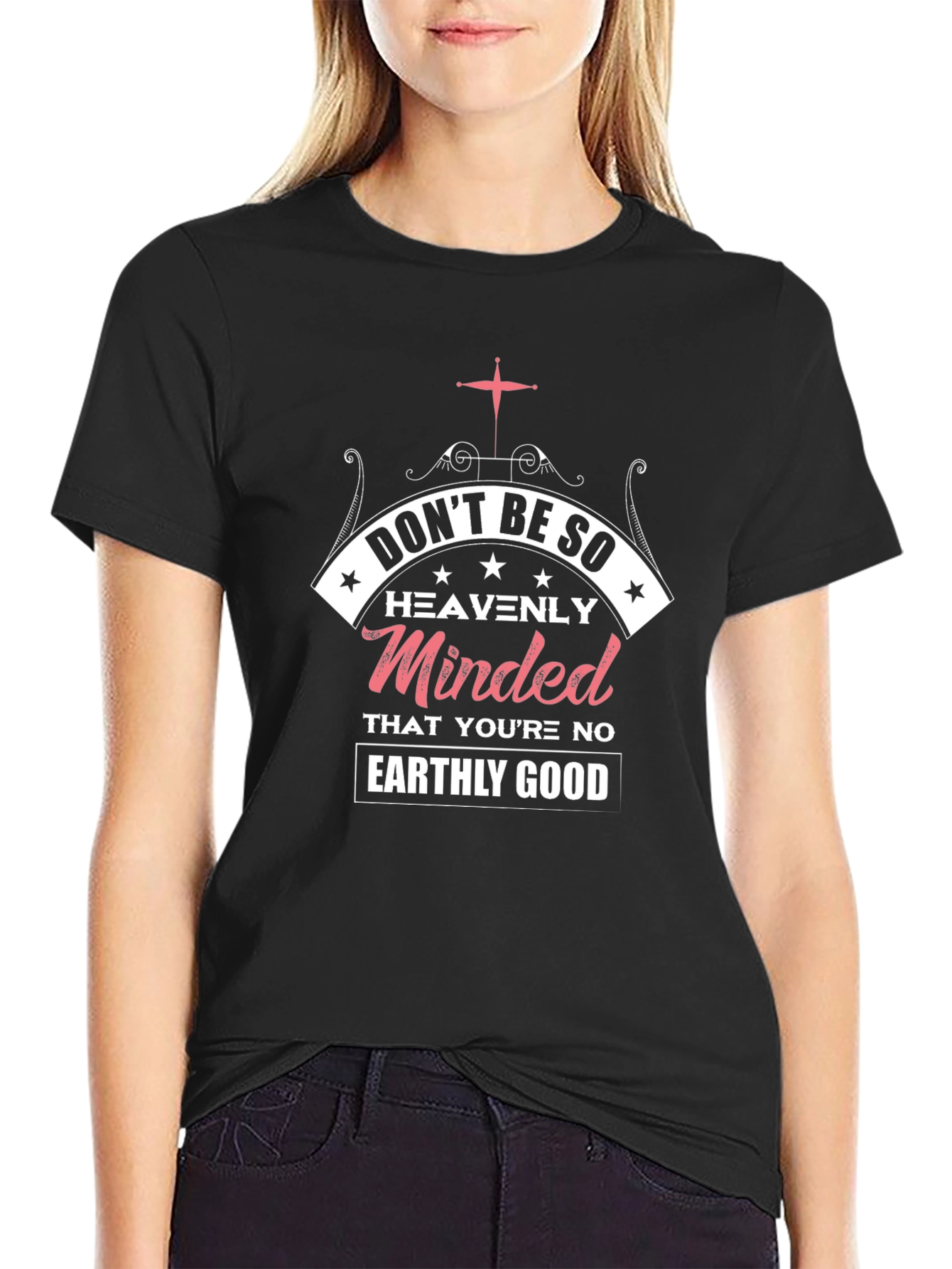 Dont Be So Heavenly Minded Graphic T-Shirt