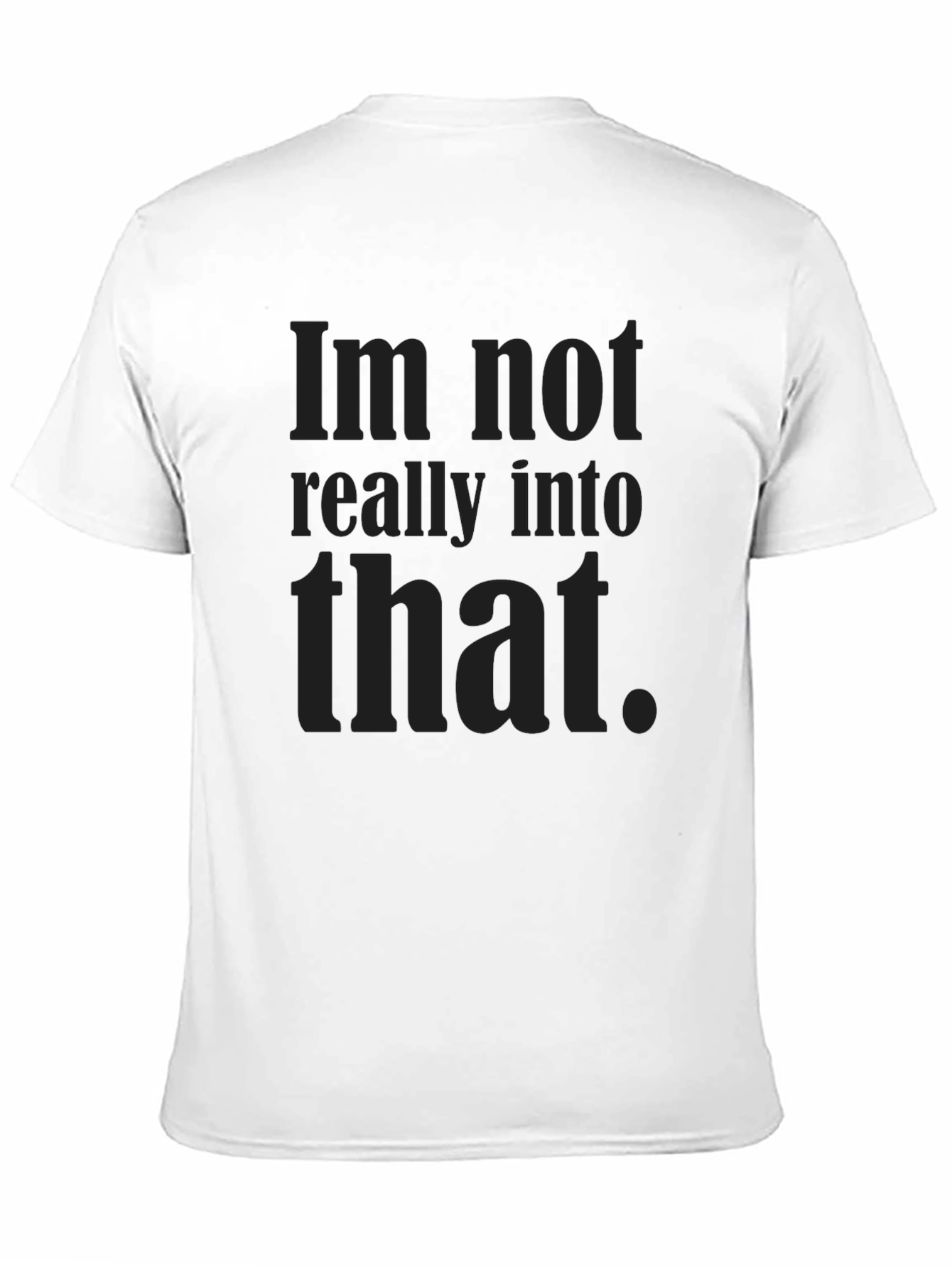 Im Not Really Into That Graphic Tee