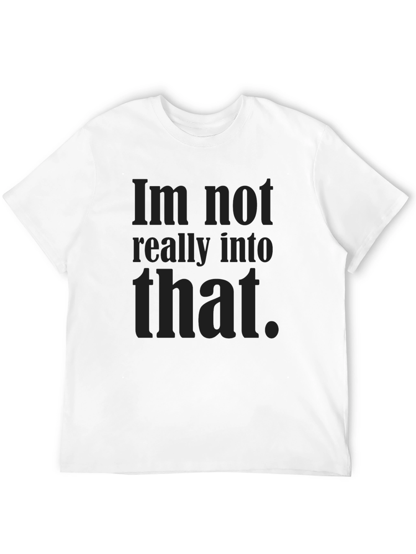 Im Not Really Into That Graphic Tee