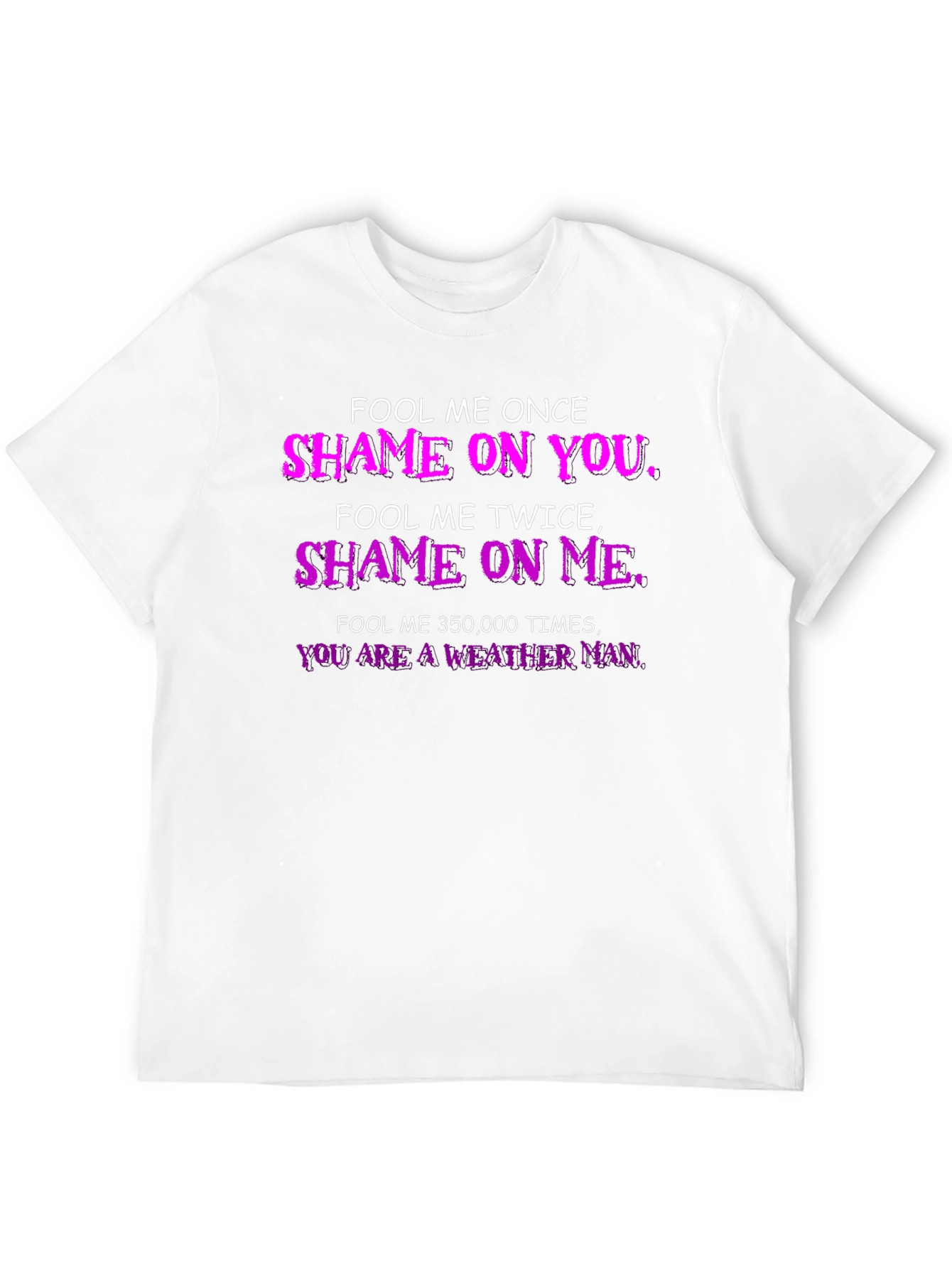 Fool Me Once T-Shirt - Weather Man Funny Tee