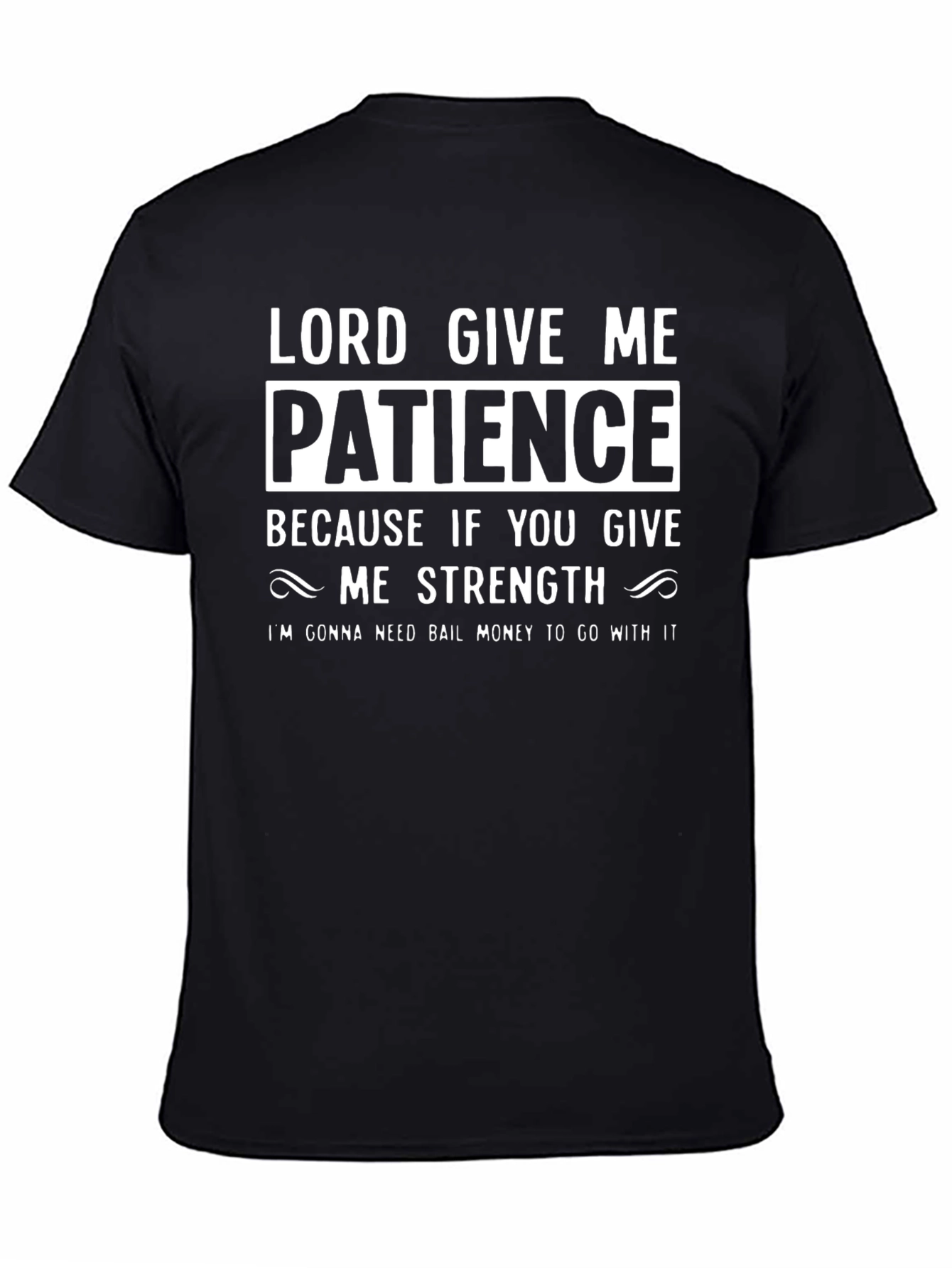 Lord Give Me Patience T-Shirt
