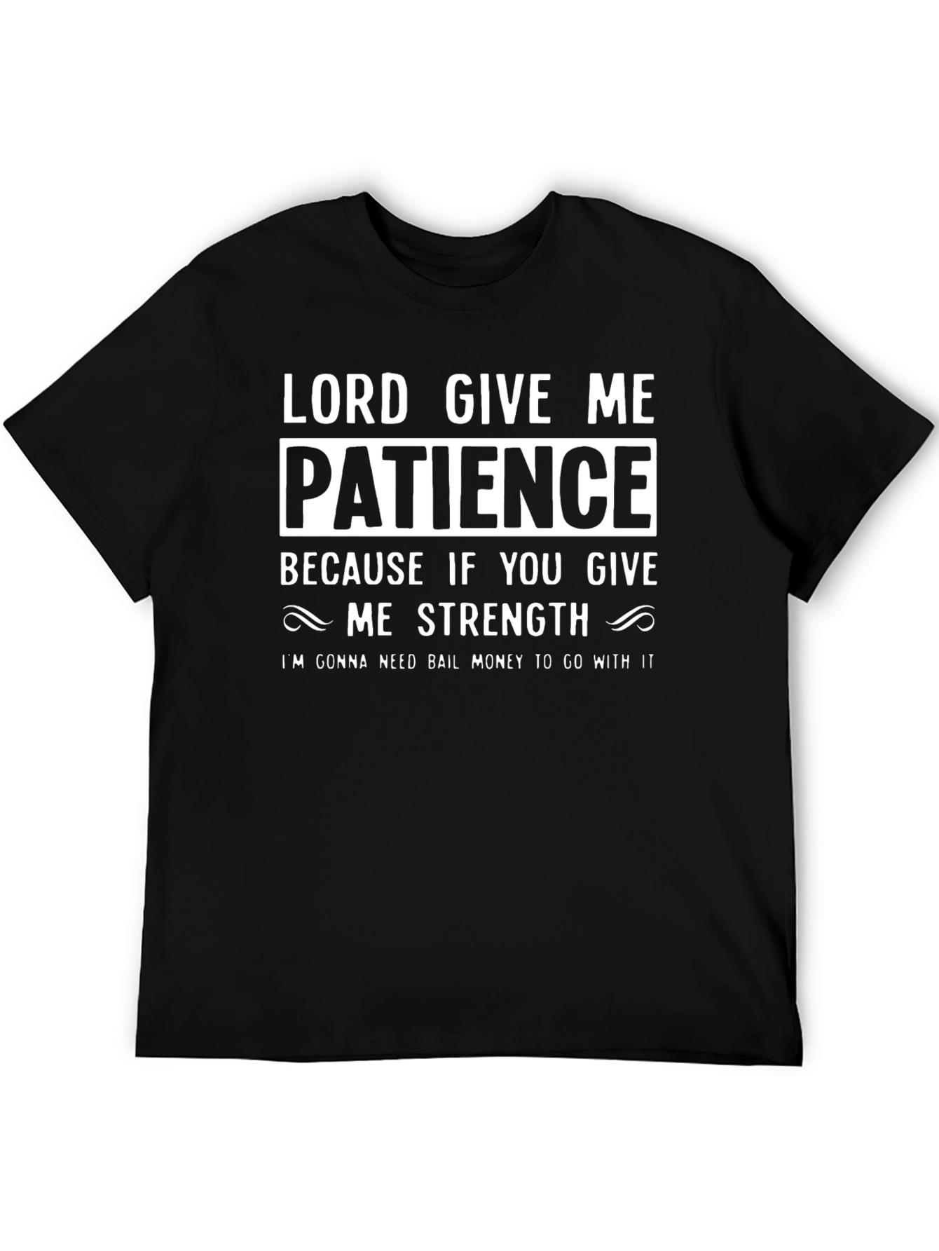 Lord Give Me Patience T-Shirt