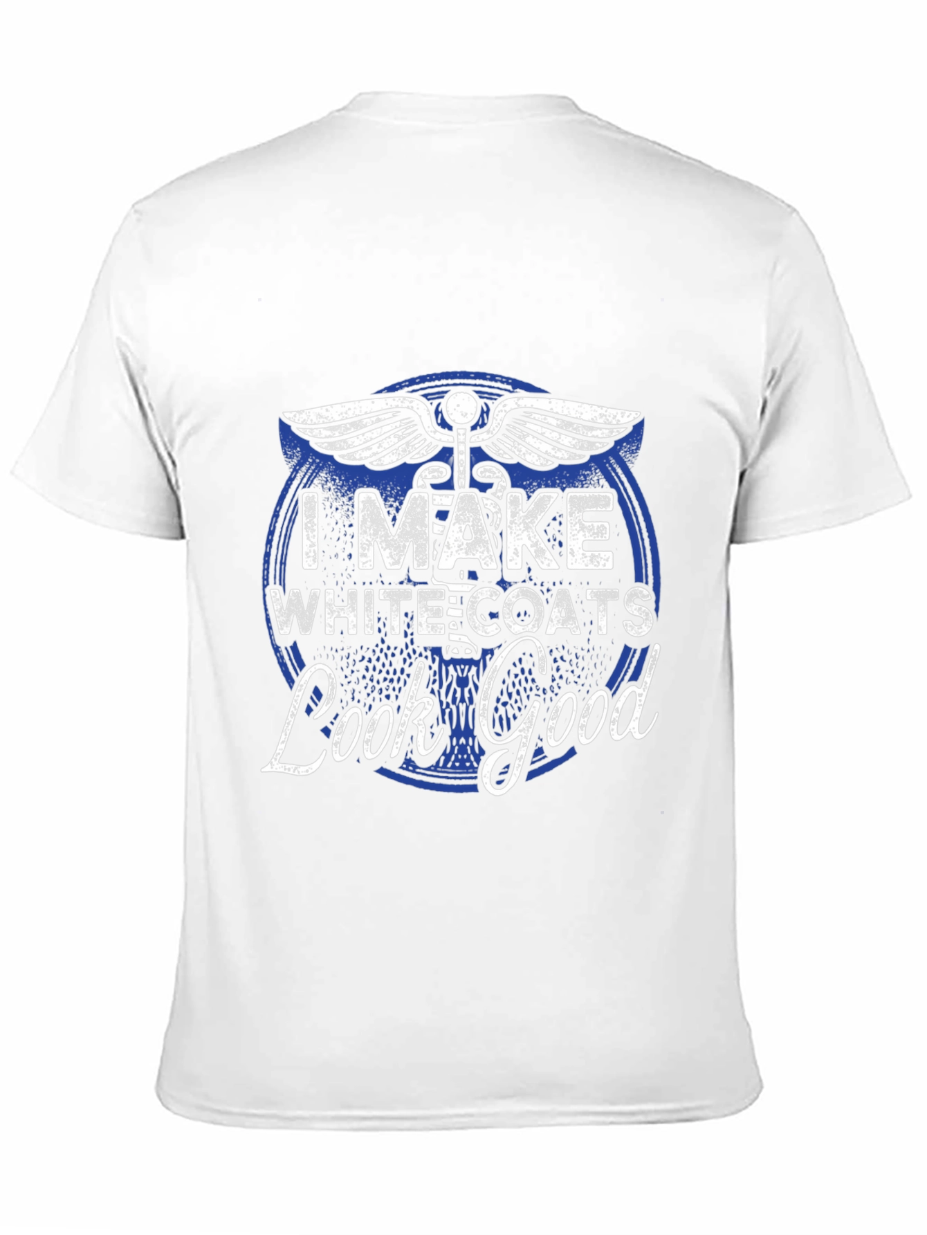 I Make White Coats Look Good T-Shirt