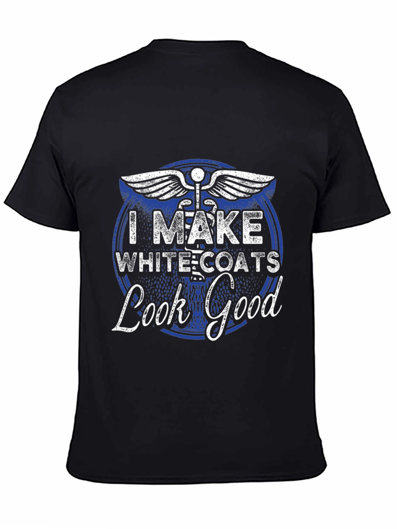 I Make White Coats Look Good T-Shirt