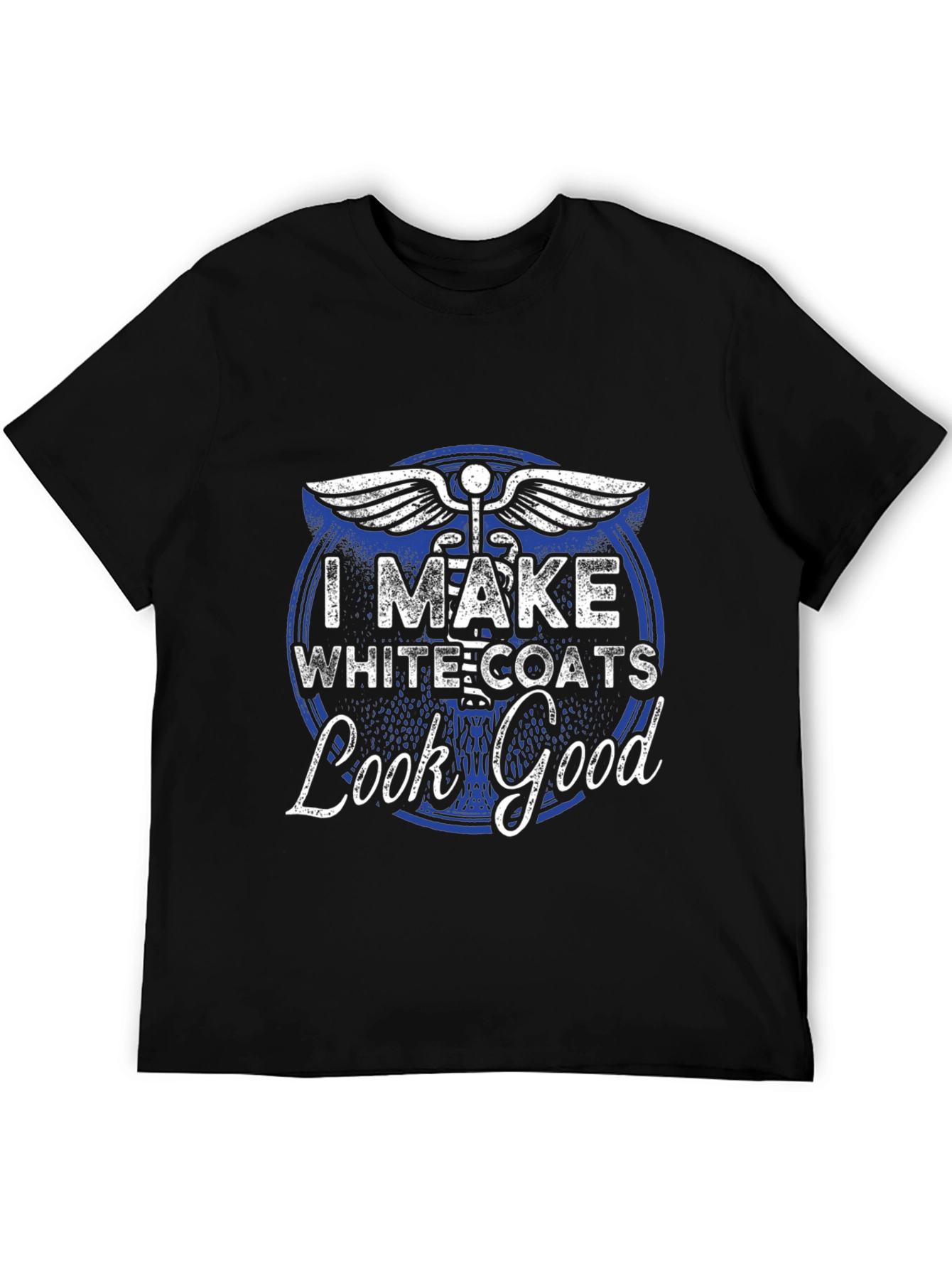 I Make White Coats Look Good T-Shirt
