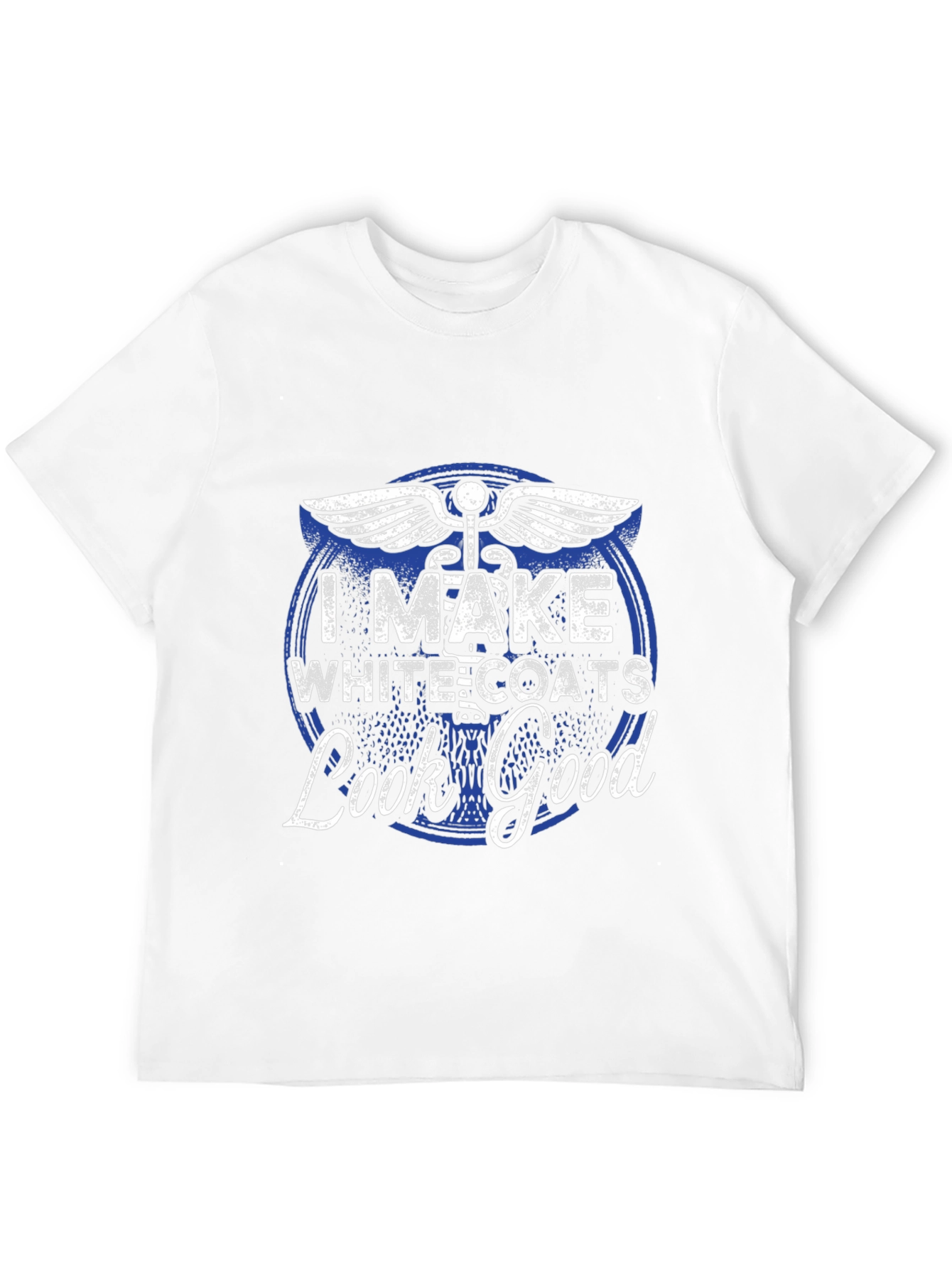 I Make White Coats Look Good T-Shirt