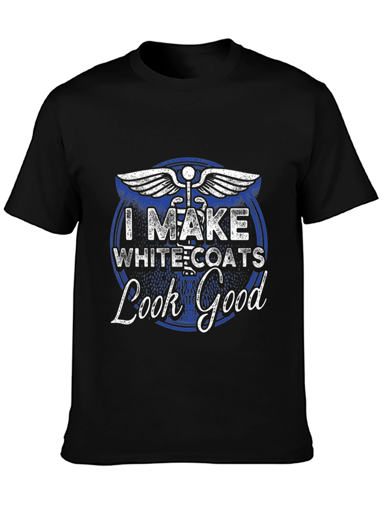 I Make White Coats Look Good T-Shirt