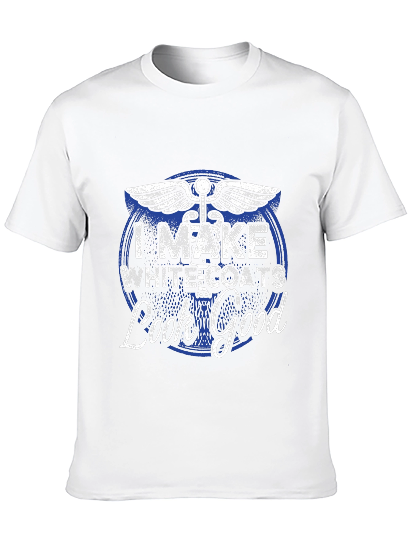 I Make White Coats Look Good T-Shirt