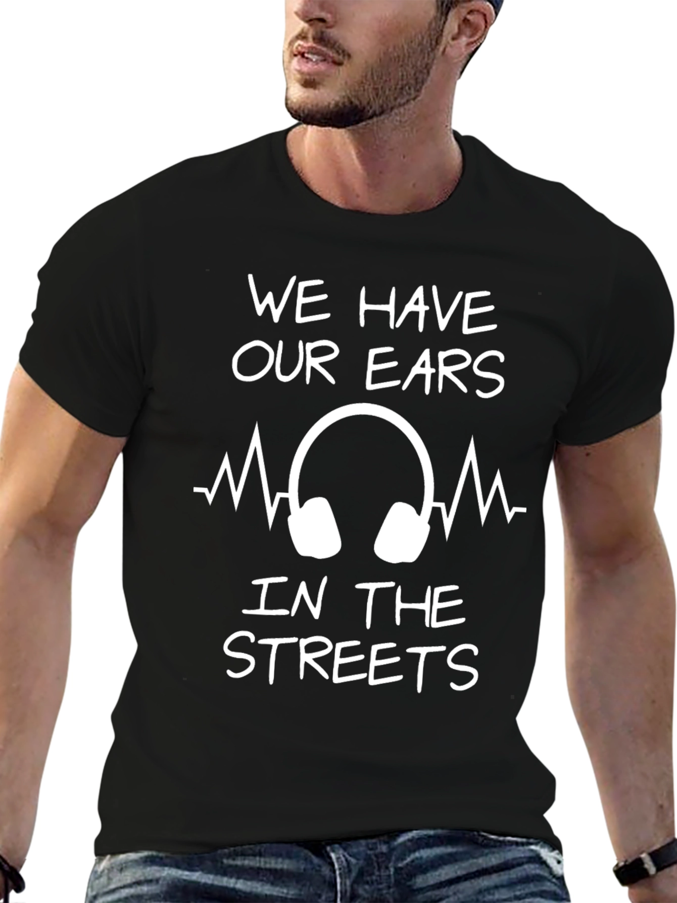 We Have Our Ears in The Streets Graphic Tee