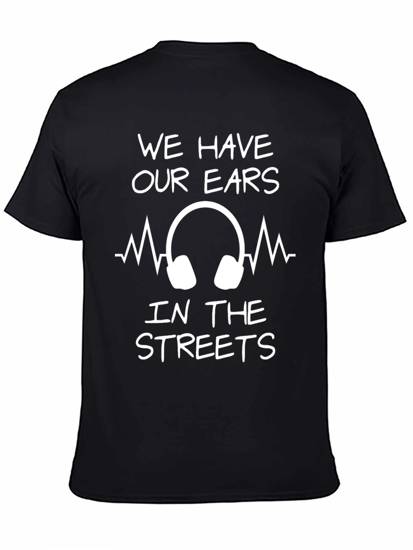 We Have Our Ears in The Streets Graphic Tee